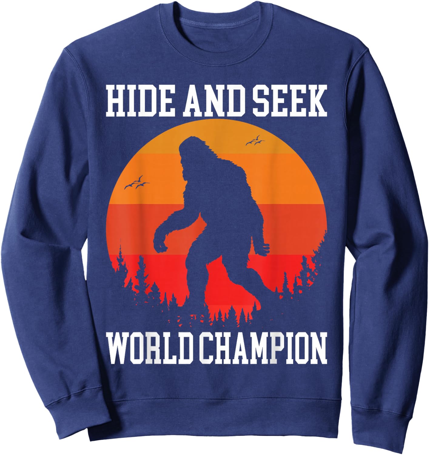 Hide And Seek World Champion Bigfoot Is Real Sweatshirt - Sweatshirt | Navy