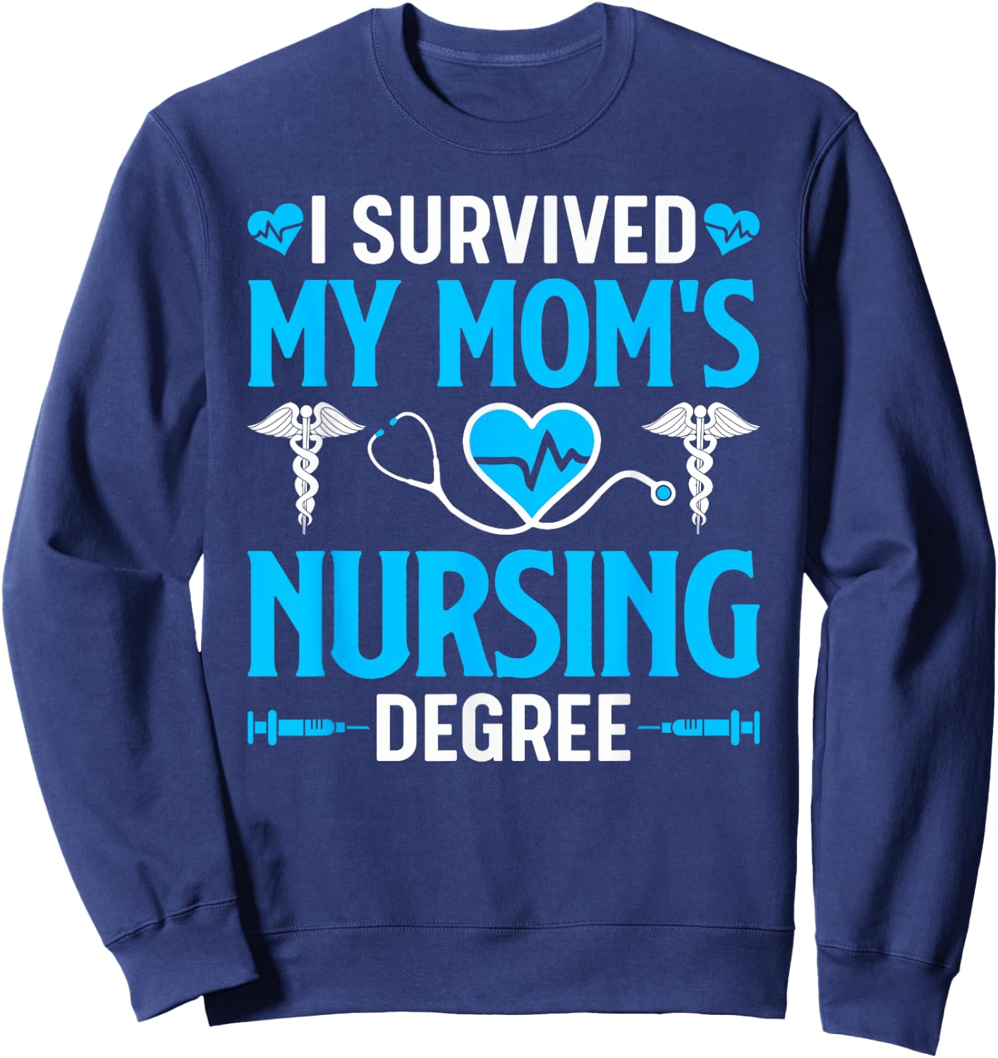 I Survived My Mom's Nursing Degree Nurse Graduation Sweatshirt - Sweatshirt | Navy
