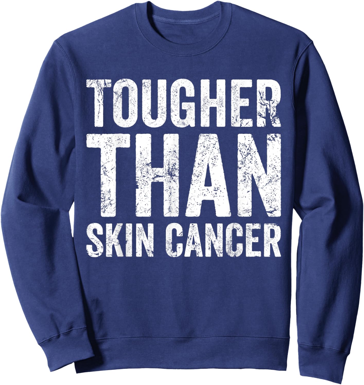 Tougher Than Skin Cancer Awareness Disease Survivor Sweatshirt - Sweatshirt | Navy