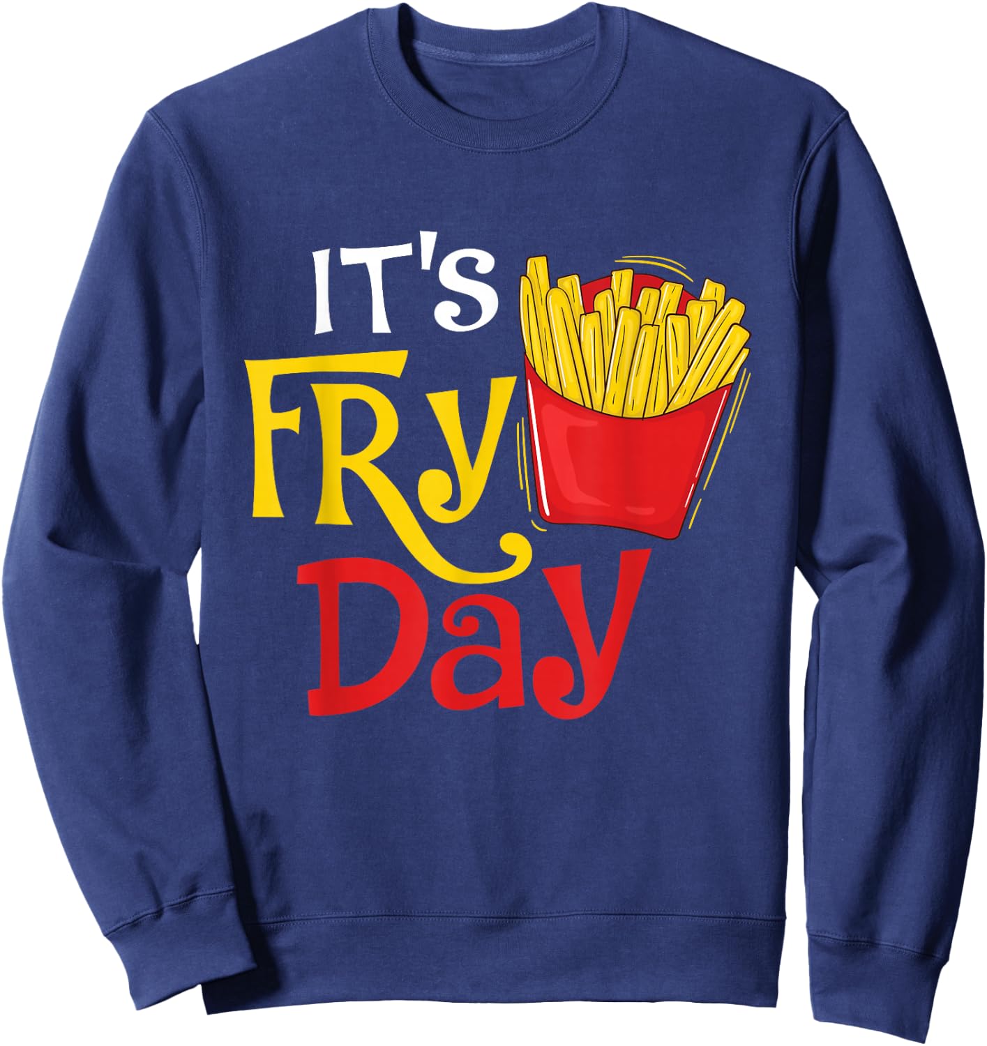 It's Fry Day - French Fries Lover Fast Food Eater , Small, Black Sweatshirt - Sweatshirt | Navy