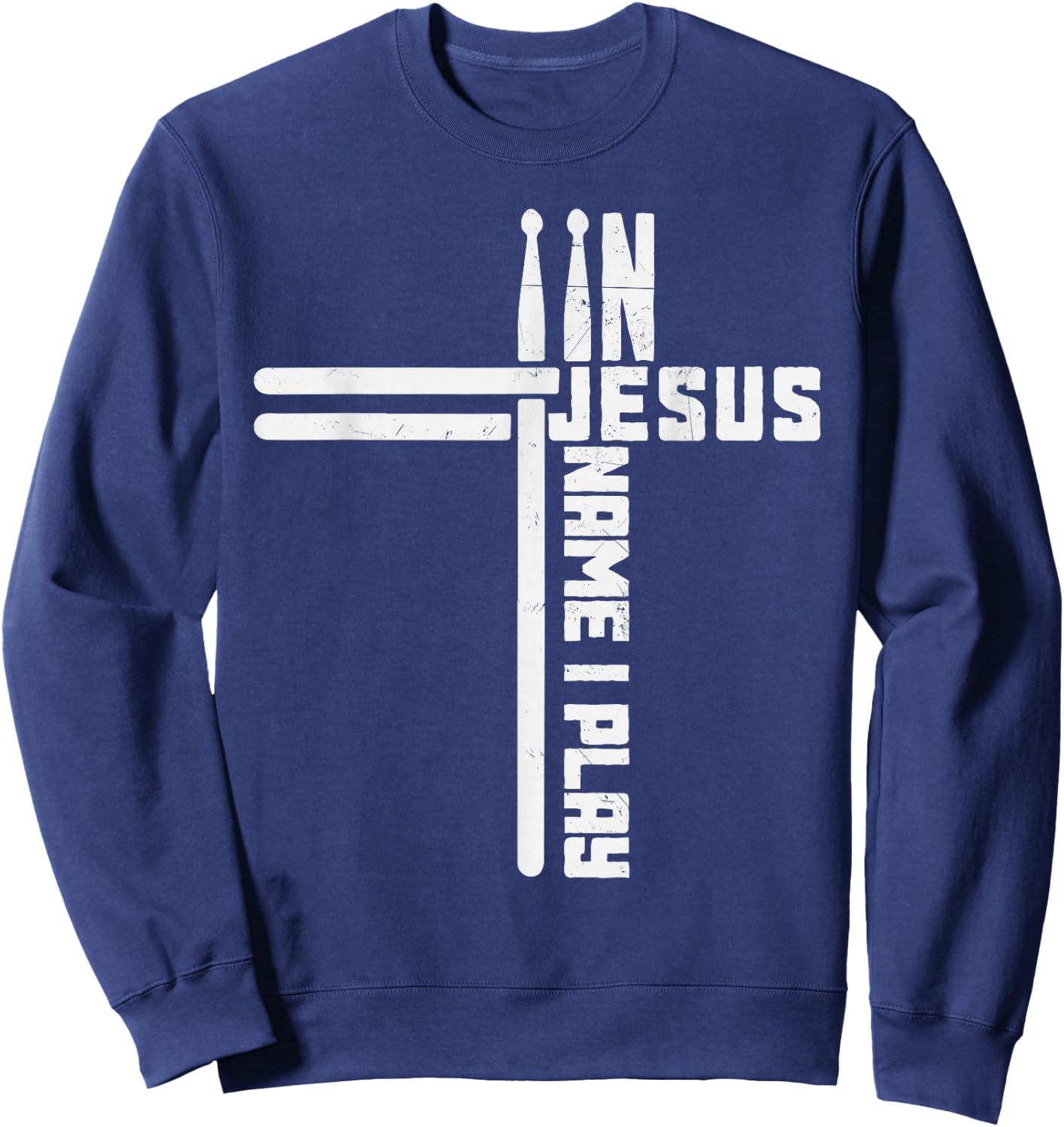 In Jesus Name I Play Drum Drummer Vintage Cross Drumsticks , Small, Black Sweatshirt - Sweatshirt | Navy