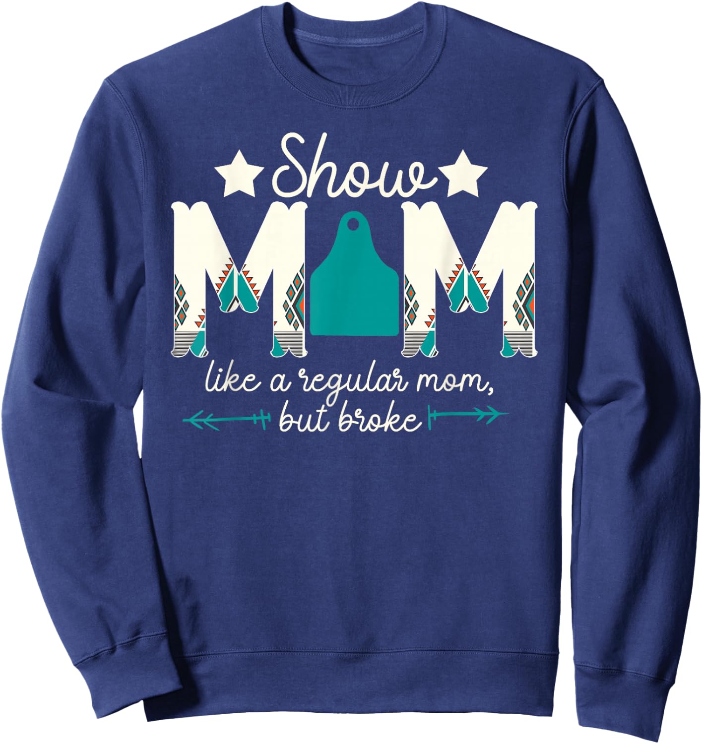 Livestock Show Mom Broke Livestock Show Mother Sweatshirt - Sweatshirt | Navy