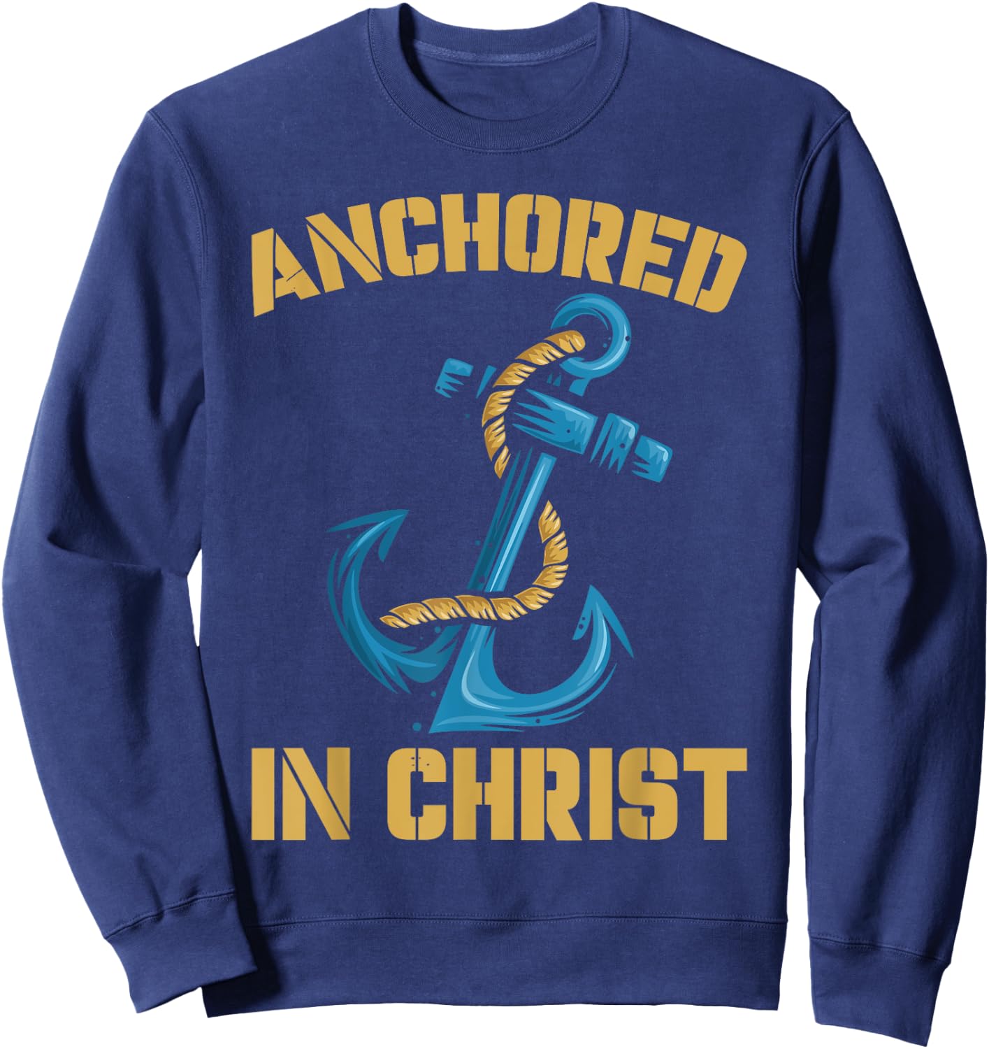 Anchored In Christ | Religion God | Faith Believer Sweatshirt - Sweatshirt | Navy