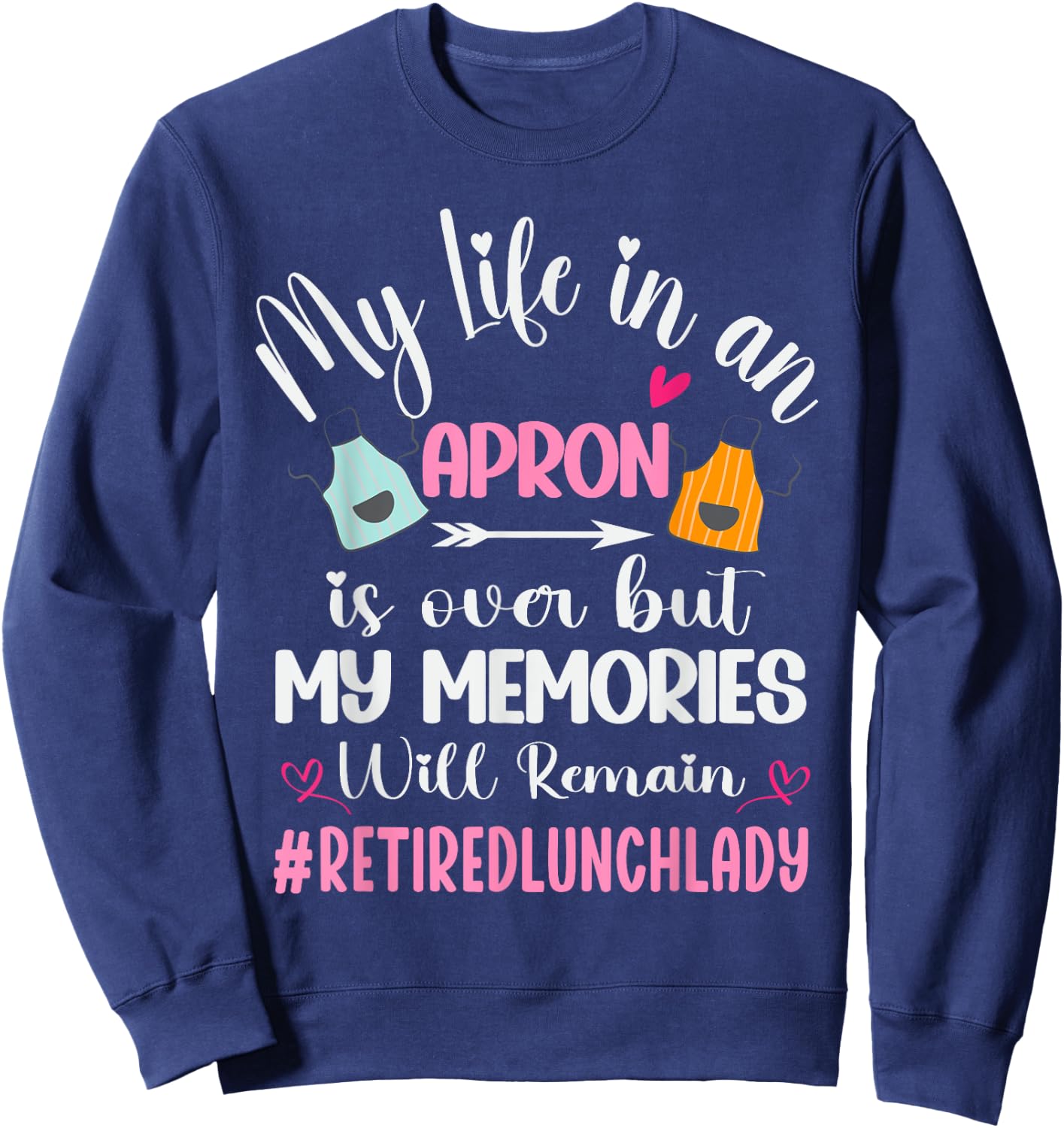 Retired Lunch Lady Cafeteria School Food Service Retirement Sweatshirt - Sweatshirt | Navy