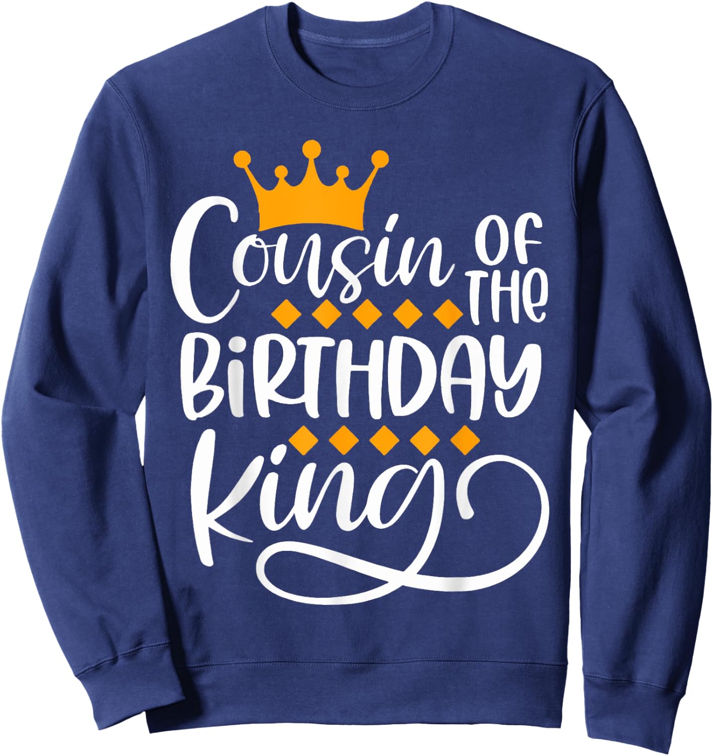 Cousin Of The Birthday King Boys Bday Party Gift Sweatshirt - Sweatshirt | Navy
