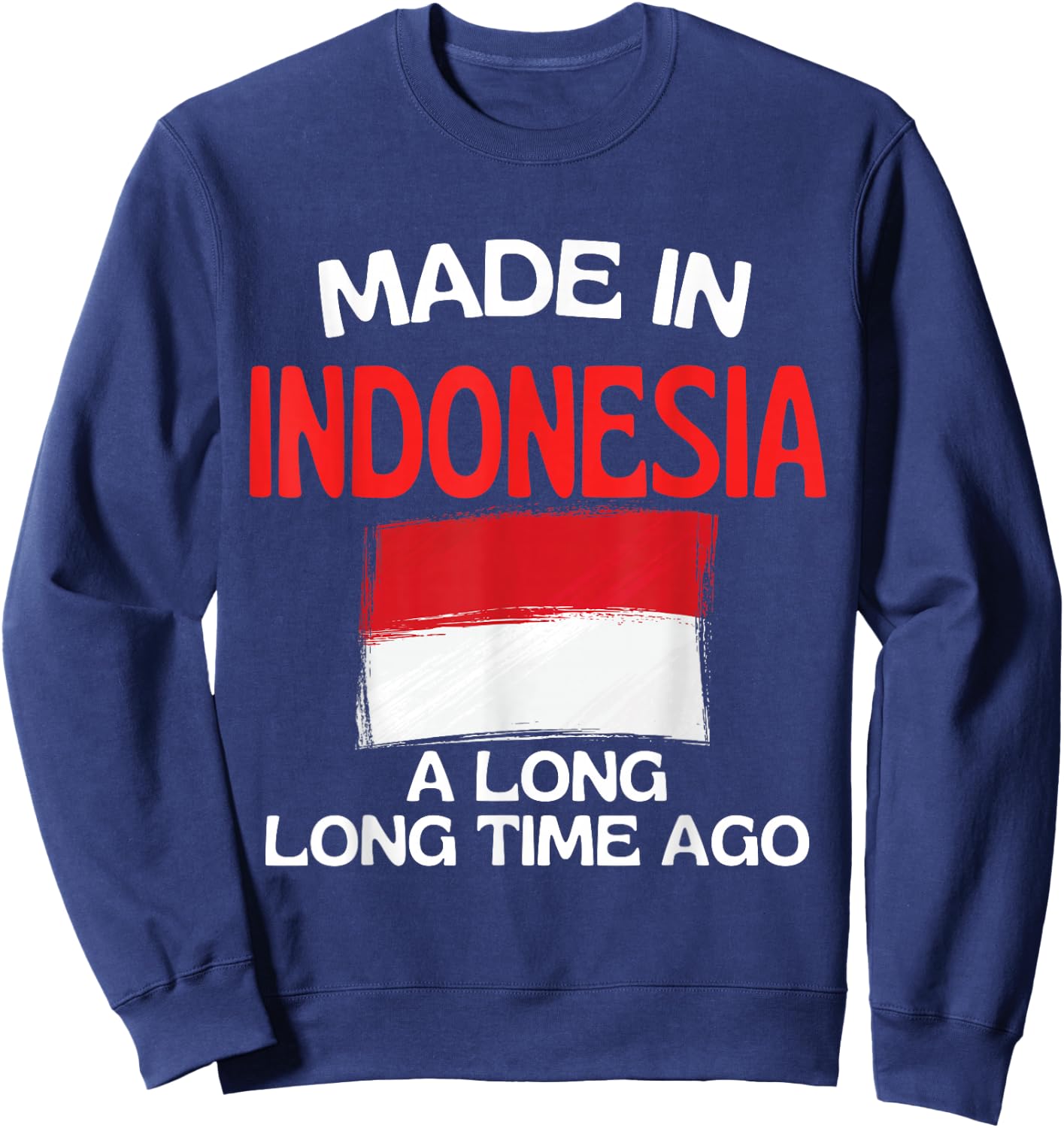 Made In Indonesia A Long Time Ago Funny Indonesian Birthday Sweatshirt - Sweatshirt | Navy