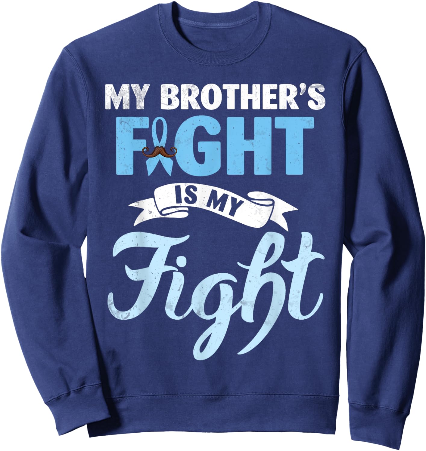 My Brother's Fight Is My Fight Prostate Cancer Warrior Win Sweatshirt - Sweatshirt | Navy