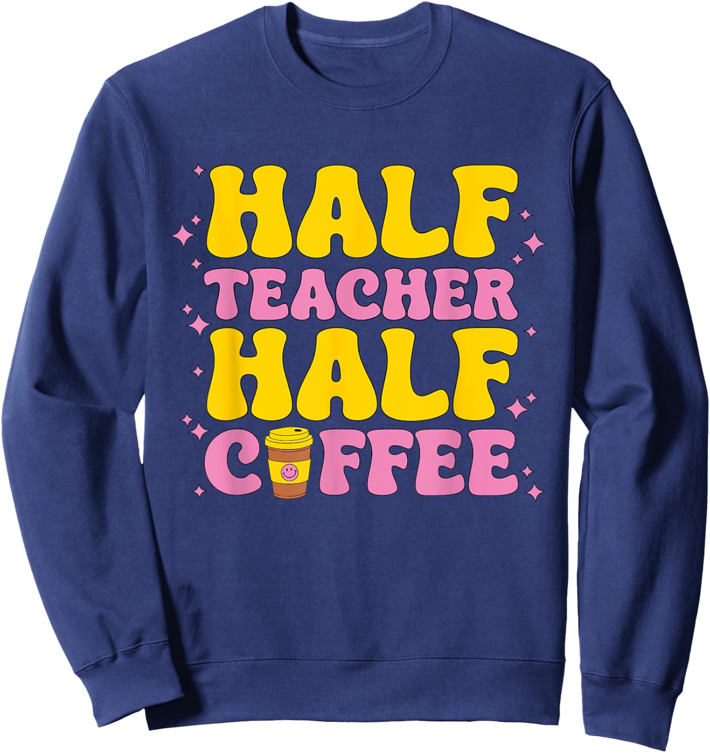 Teacher Job Coffee Men Women Teaching Funny School Teachers Sweatshirt - Sweatshirt | Navy