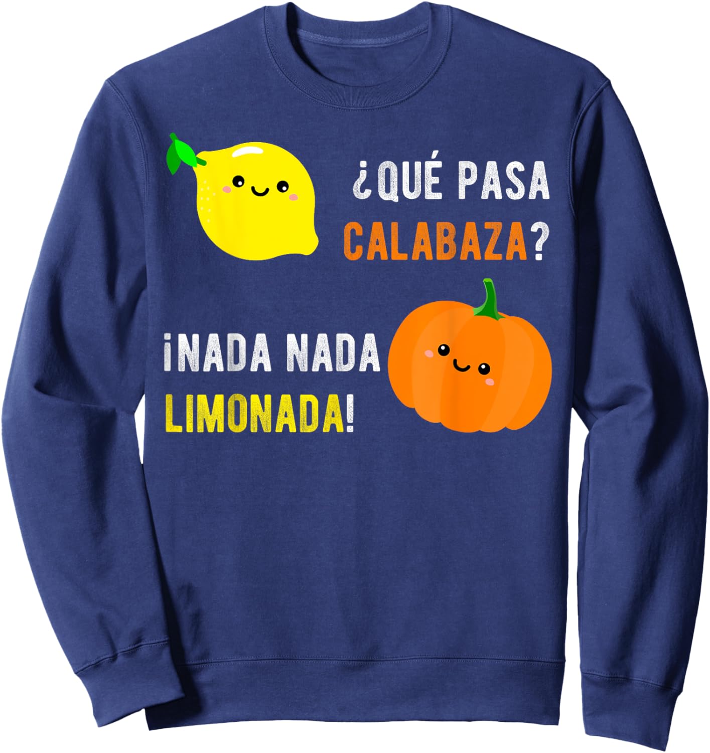 Que Pasa Calabaza Nada Nada Limonada | Spanish Gift Sweatshirt - Sweatshirt | Navy