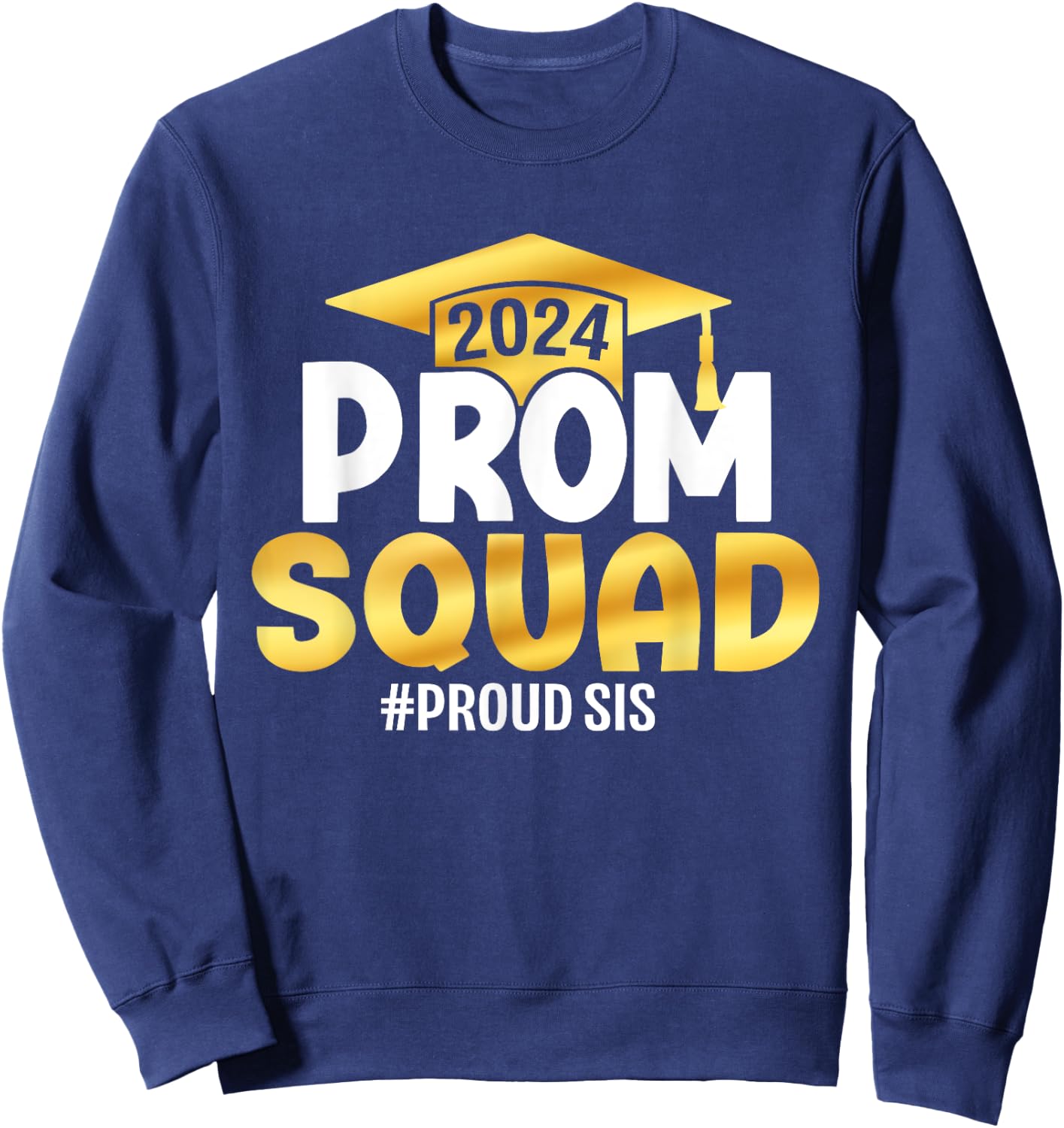 Prom Squad 2024 Graduation Prom Class of 2024 Proud Sister Sweatshirt - Sweatshirt | Navy