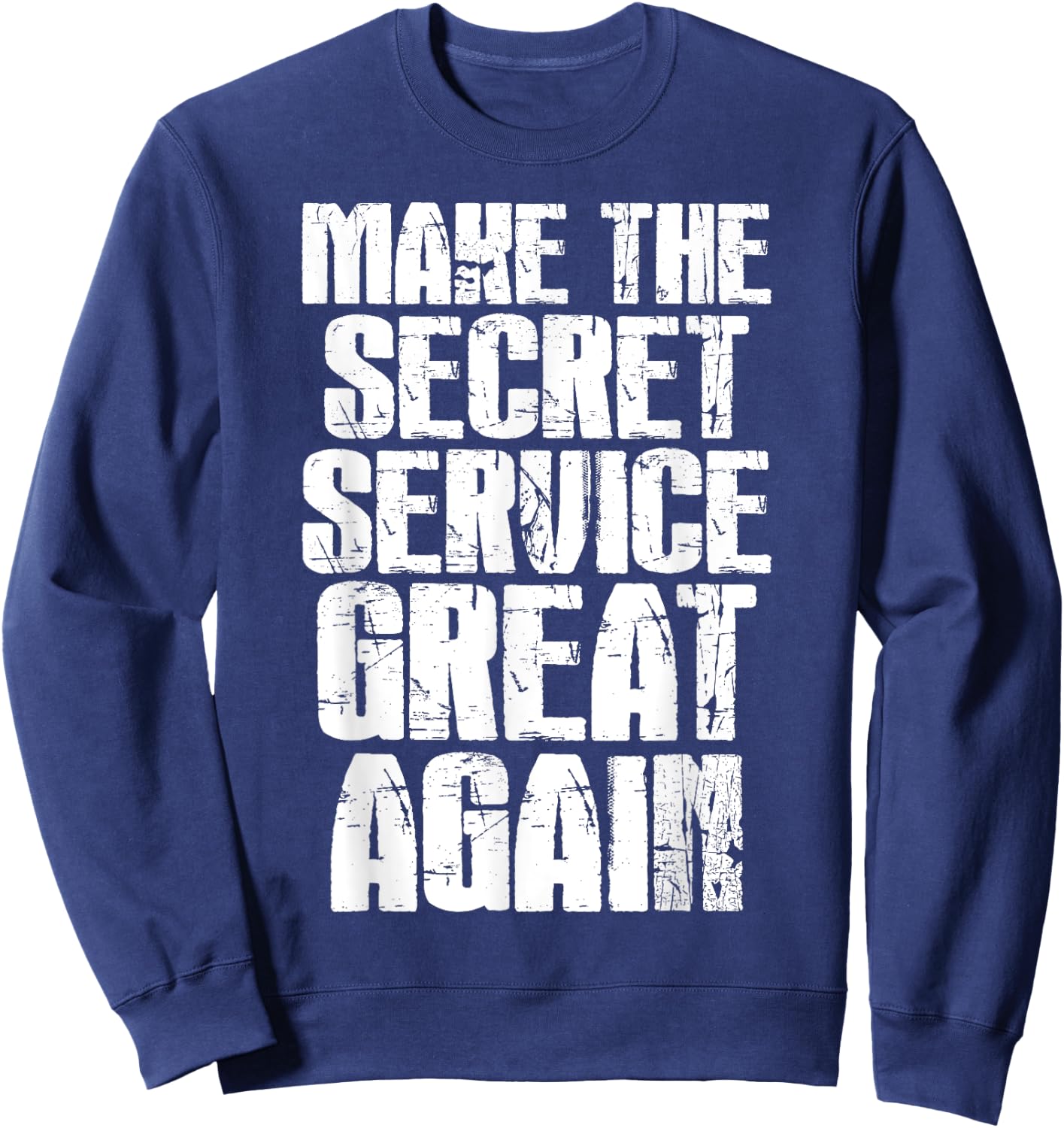 Make The Secret Service Great Again Funny Secret Service Sweatshirt - Sweatshirt | Navy