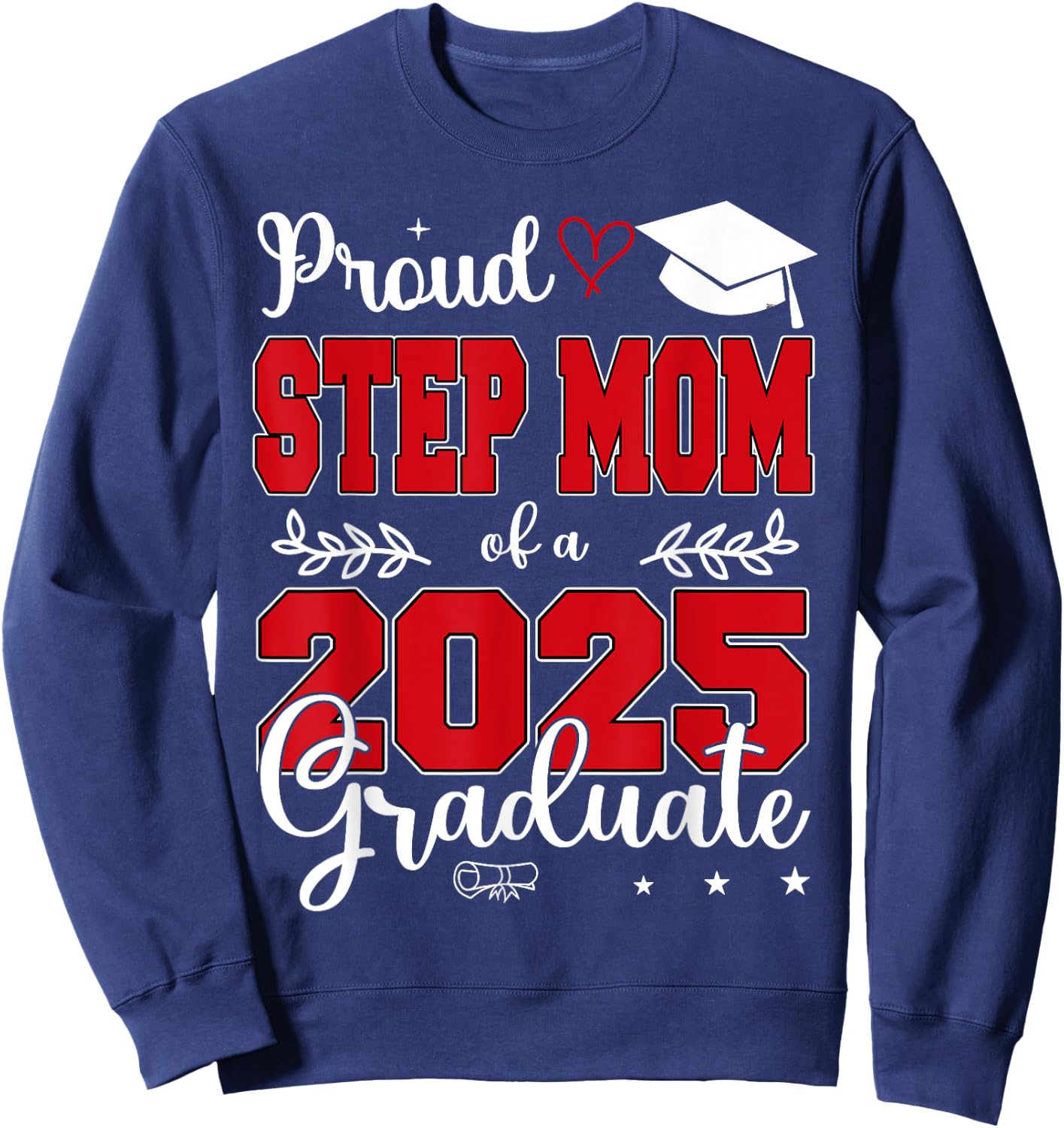 Proud Step Mom of a Class of 2025 Graduate Sweatshirt - Sweatshirt | Navy