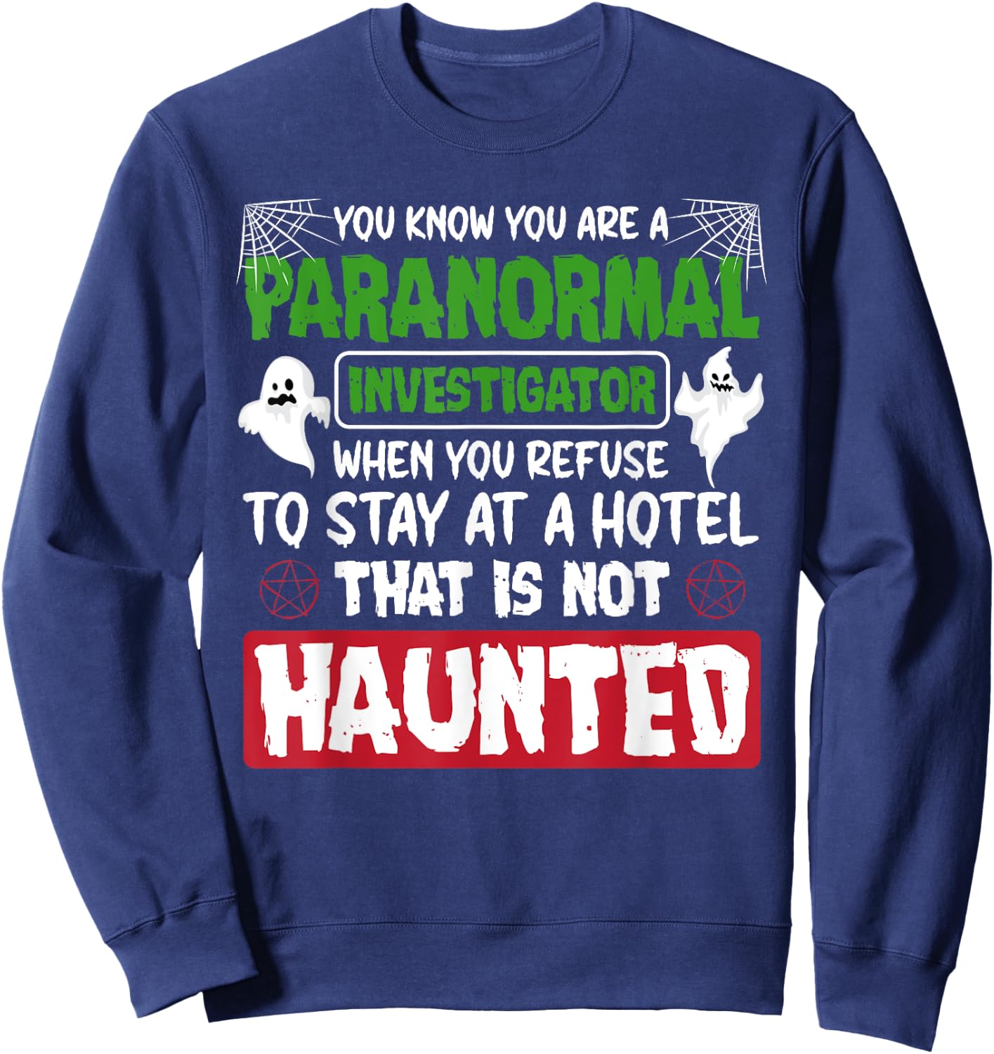 Ghost Hunting Paranormal Investigator Quote Sweatshirt - Sweatshirt | Navy