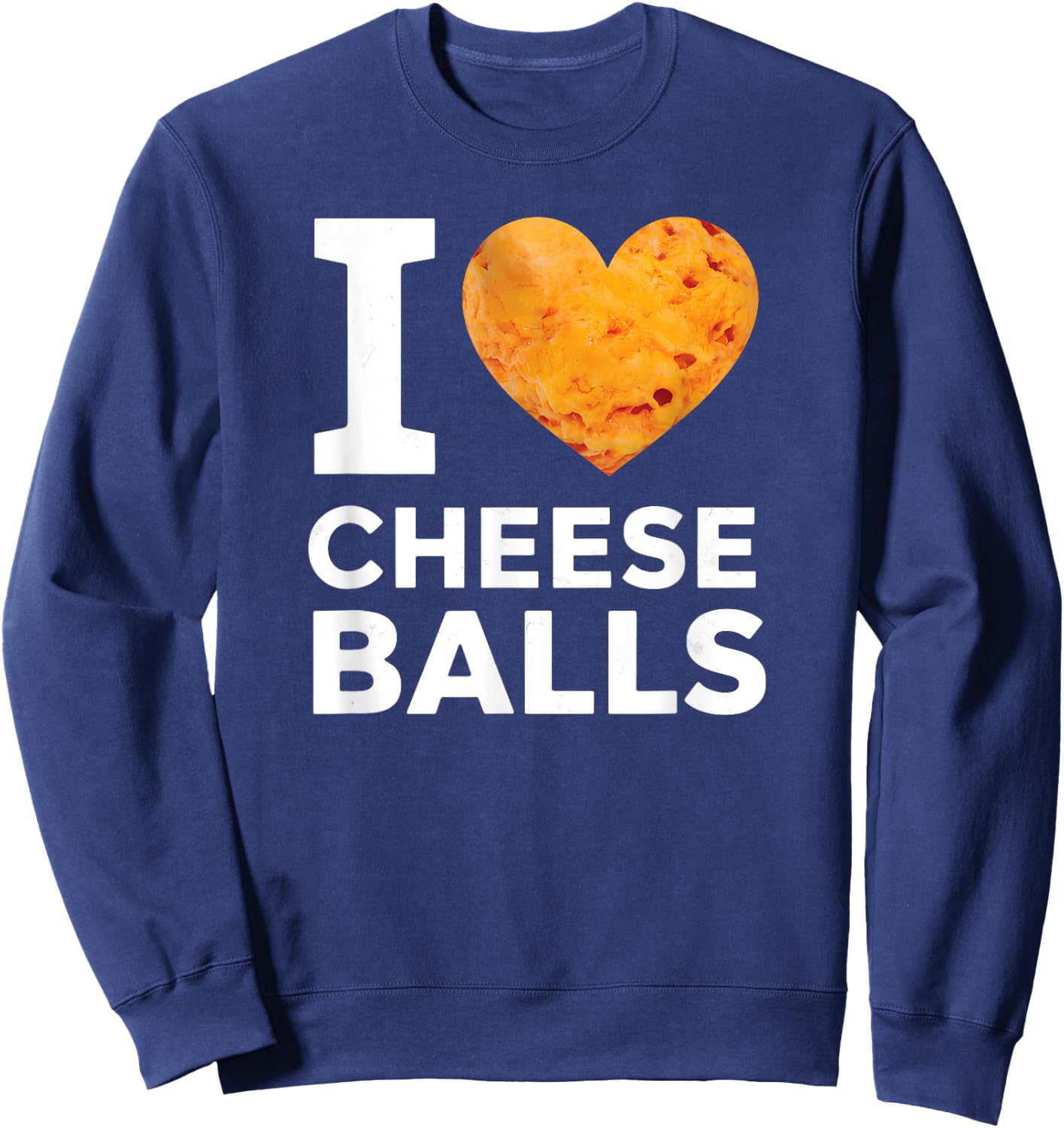 I Love Cheese Balls Funny Cheeseball Snack Food Lover Sweatshirt - Sweatshirt | Navy