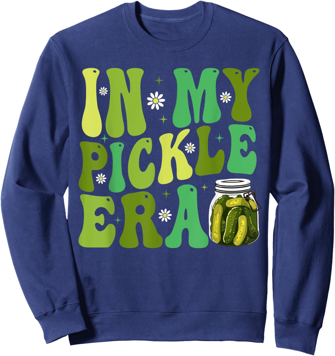In My Pickle Era Funny Women Shirt Girls Teens Sweatshirt - Sweatshirt | Navy