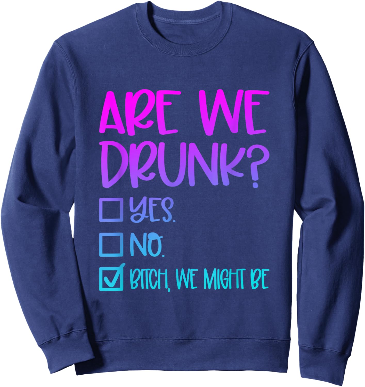 Are We Drunk Bitch We Might Be Alcoholic Bestie Drinking Sweatshirt - Sweatshirt | Navy