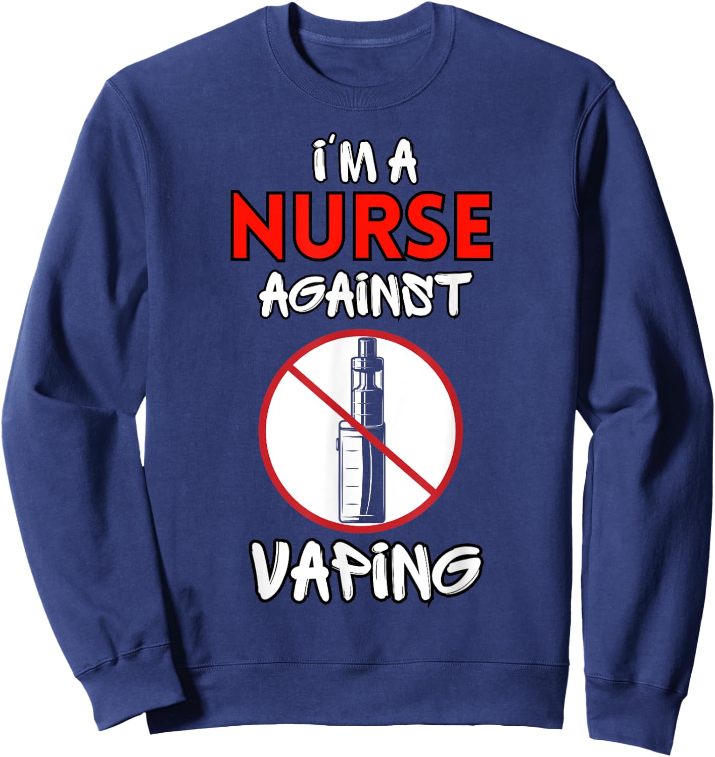 I Am a Nurse Against Vaping Non-Smoker Anti-Vape Supporter Sweatshirt - Sweatshirt | Navy
