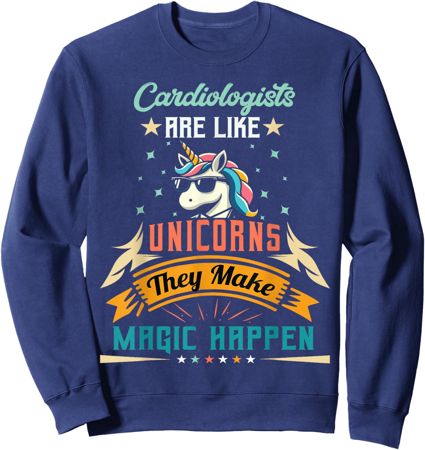 Cardiologists Are Like Unicorns - Funny Cardiologist Sweatshirt - Sweatshirt | Navy