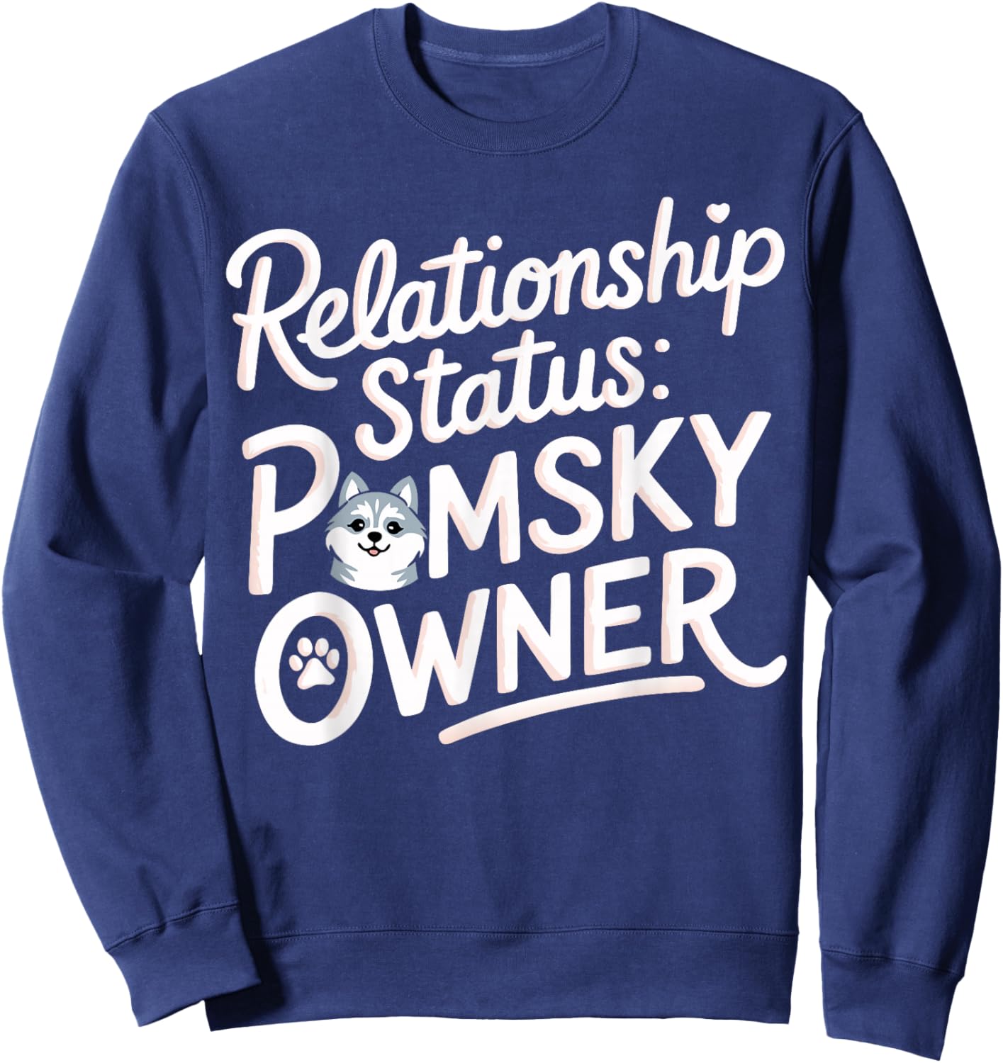 Pomsky Humor Relation Status Pomsky Owner Fun Pomsky Sweatshirt - Sweatshirt | Navy