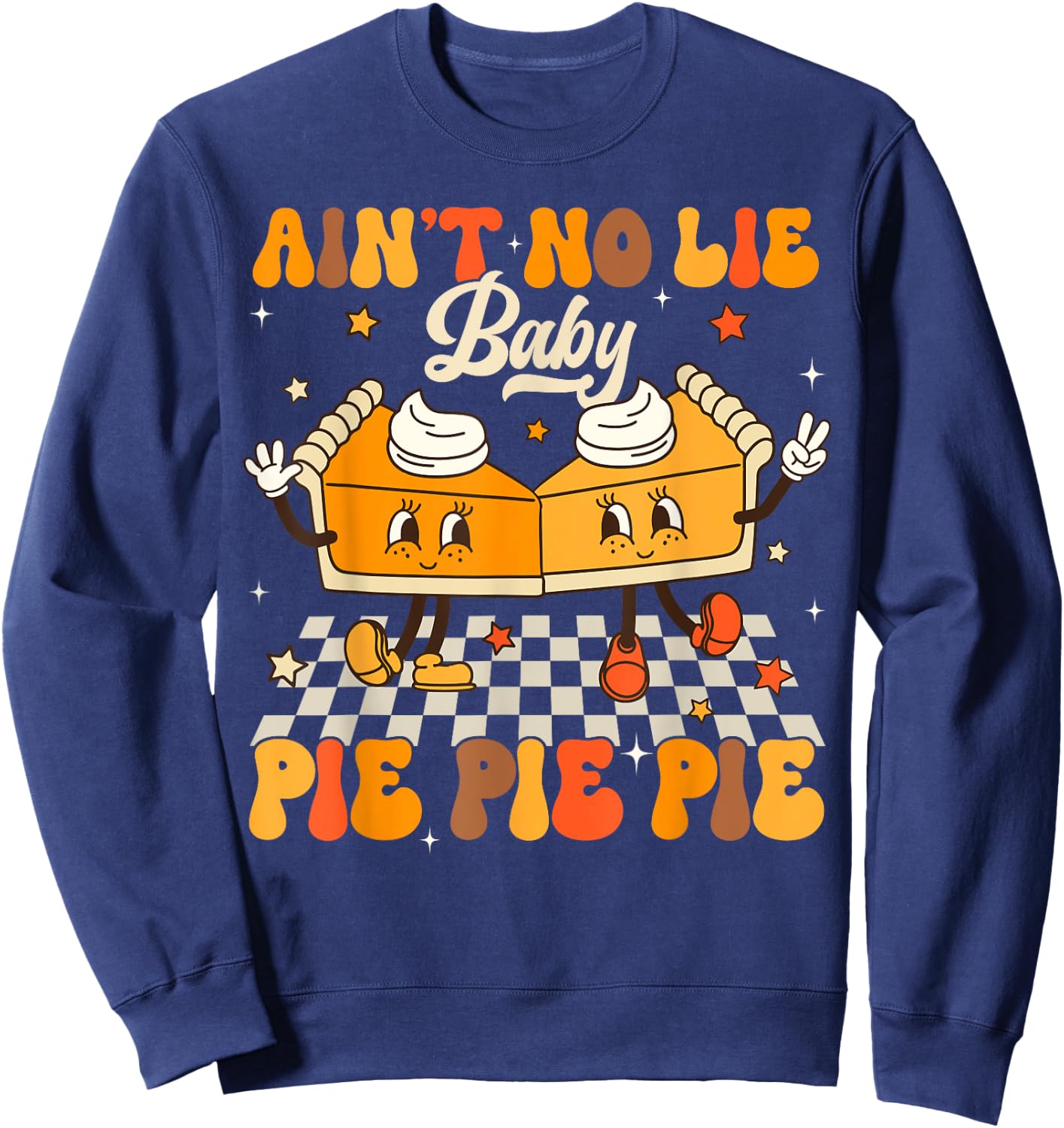 Ain't No Lie Baby Pie Funny Thanksgivin Pie Lover Sweatshirt - Sweatshirt | Navy