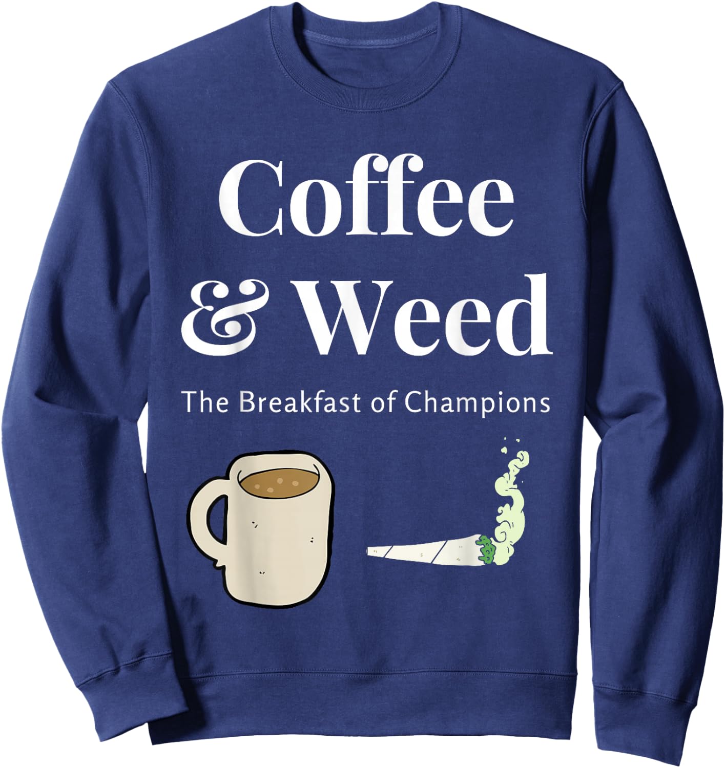 Coffee & Weed Pot Head Gift Cannabis & Caffeine Wake & Bake Sweatshirt - Sweatshirt | Navy