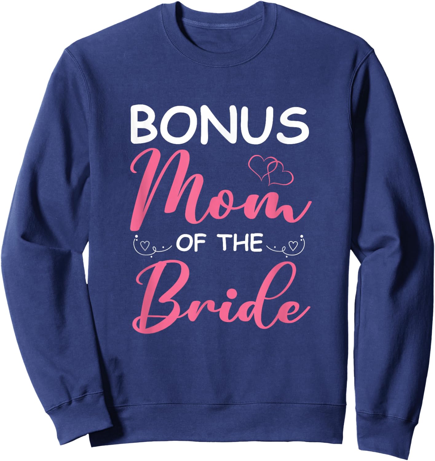 Bonus Mom Of The Bride Stepmom Of Bride Wedding Bonus Mom Sweatshirt - Sweatshirt | Navy