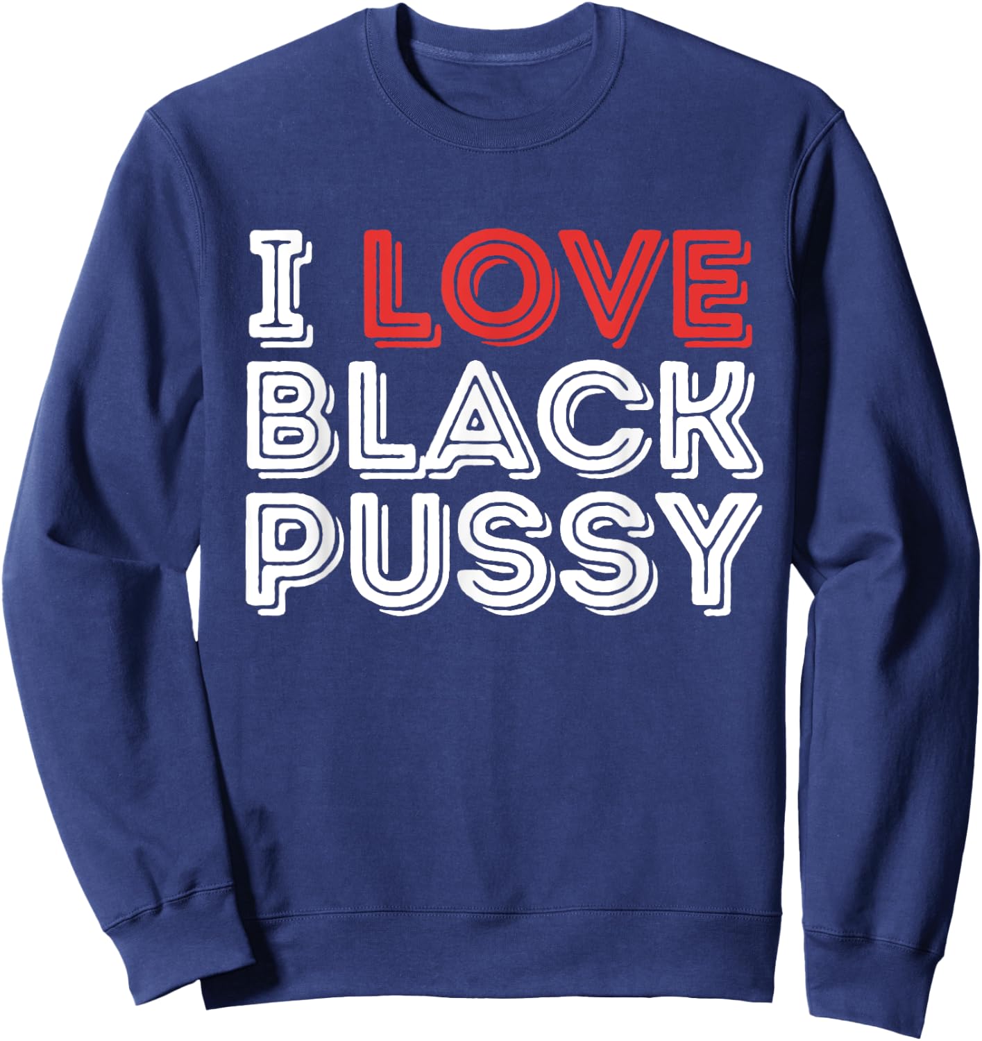 I Love Black Pussy Funny Adult Humor Sarcastic Saying Men Sweatshirt - Sweatshirt | Navy