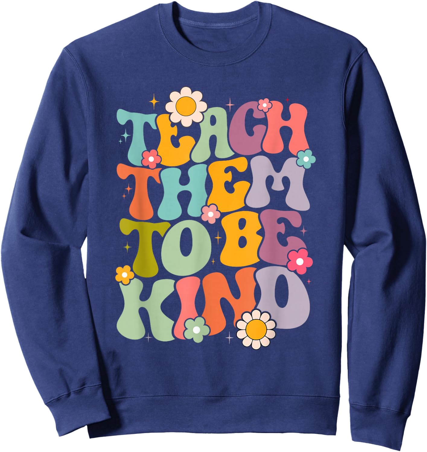 Teach Them To Be Kind Groovy Teacher Life School Sweatshirt - Sweatshirt | Navy