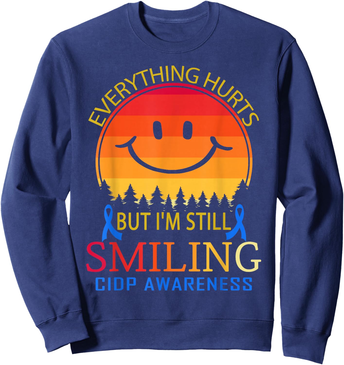 Everything hurts, I'm still smiling CIDP Awareness Sweatshirt - Sweatshirt | Navy