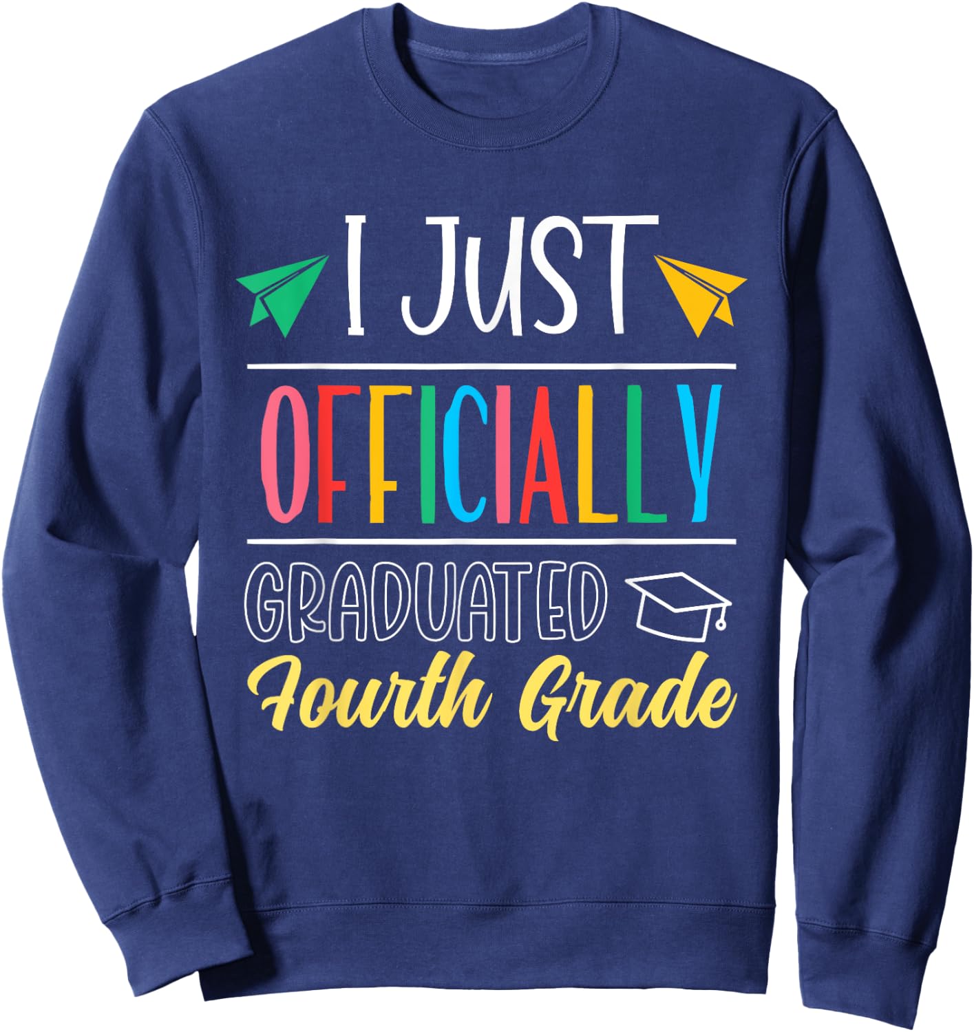 I Just Officially Graduated Fourth Grade Finally Graduate Sweatshirt - Sweatshirt | Navy