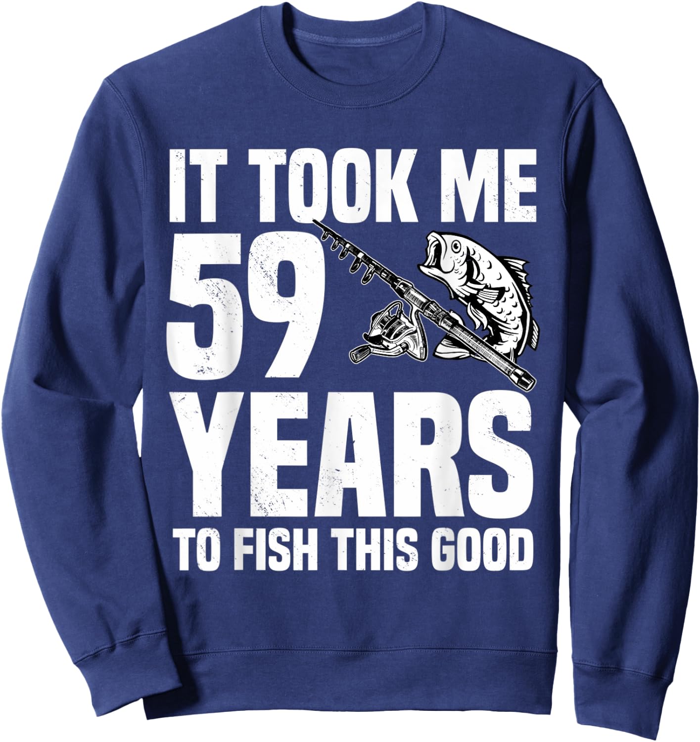 It Took Me 59 Years To Fish This Good 59th Birthday Party Sweatshirt - Sweatshirt | Navy