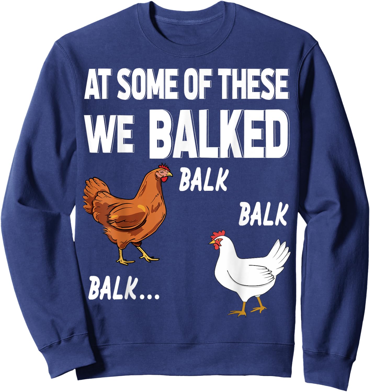 at some of these we balked- Chicken Lover Farmer Farm Gift Sweatshirt - Sweatshirt | Navy