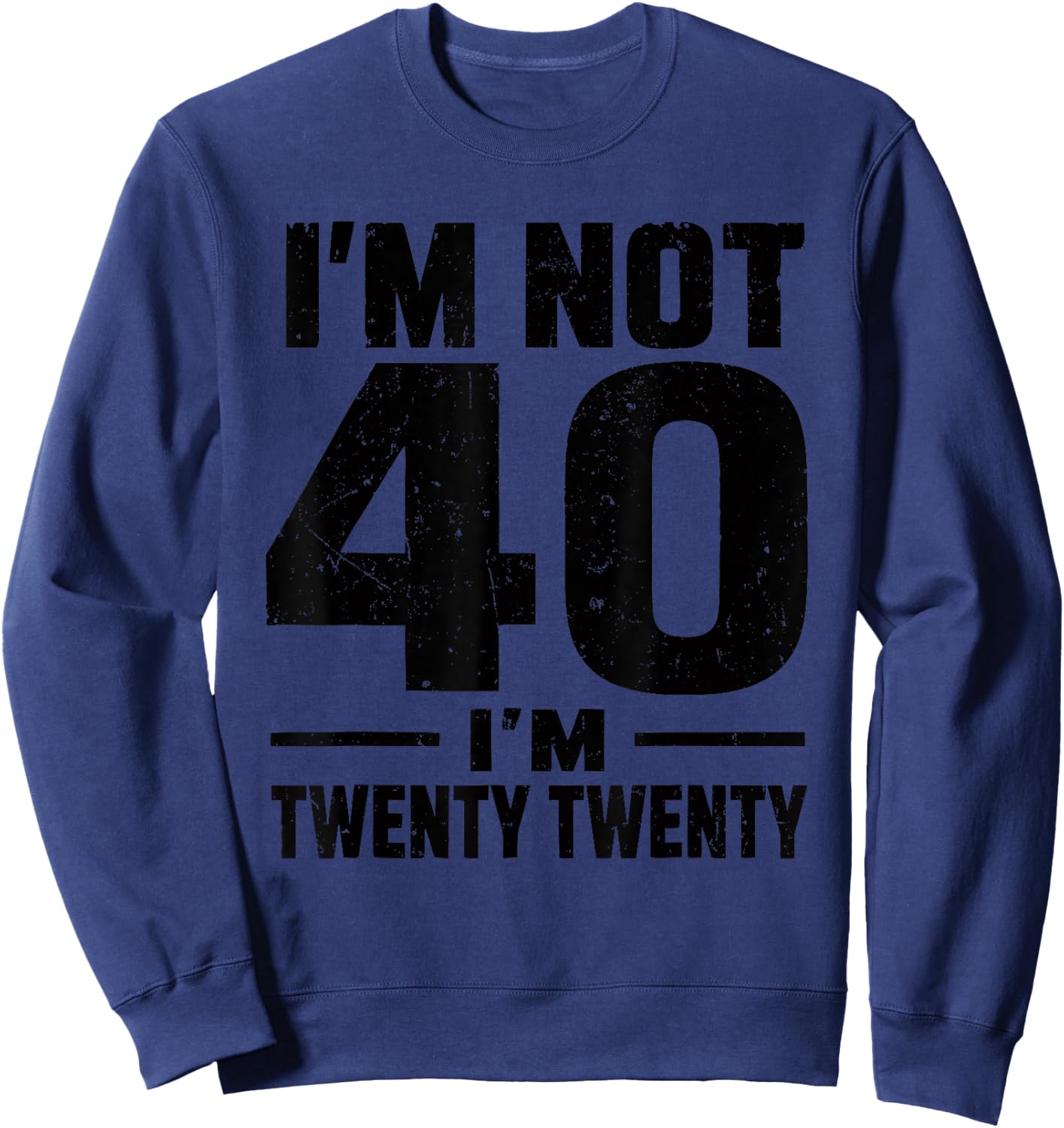 Funny 40th Birthday I'm not 40 I'm Twenty Twenty Sweatshirt - Sweatshirt | Navy