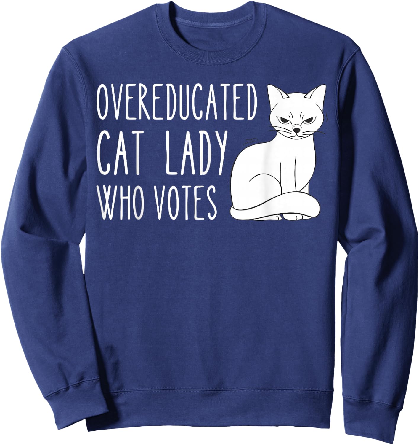 Funny Overeducated Cat Lady Who Votes Funny Women Sweatshirt - Sweatshirt | Navy