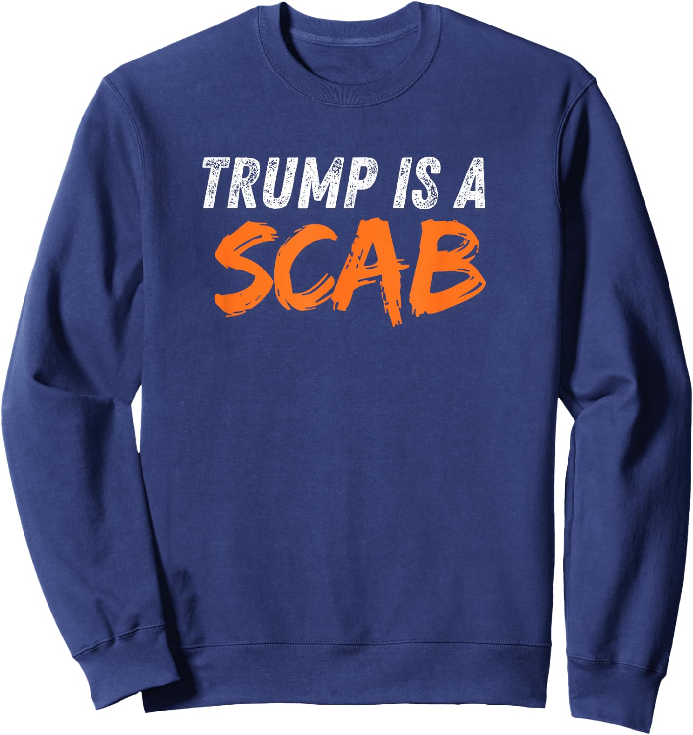 Donald Trump is a SCAB Sweatshirt - Sweatshirt | Navy