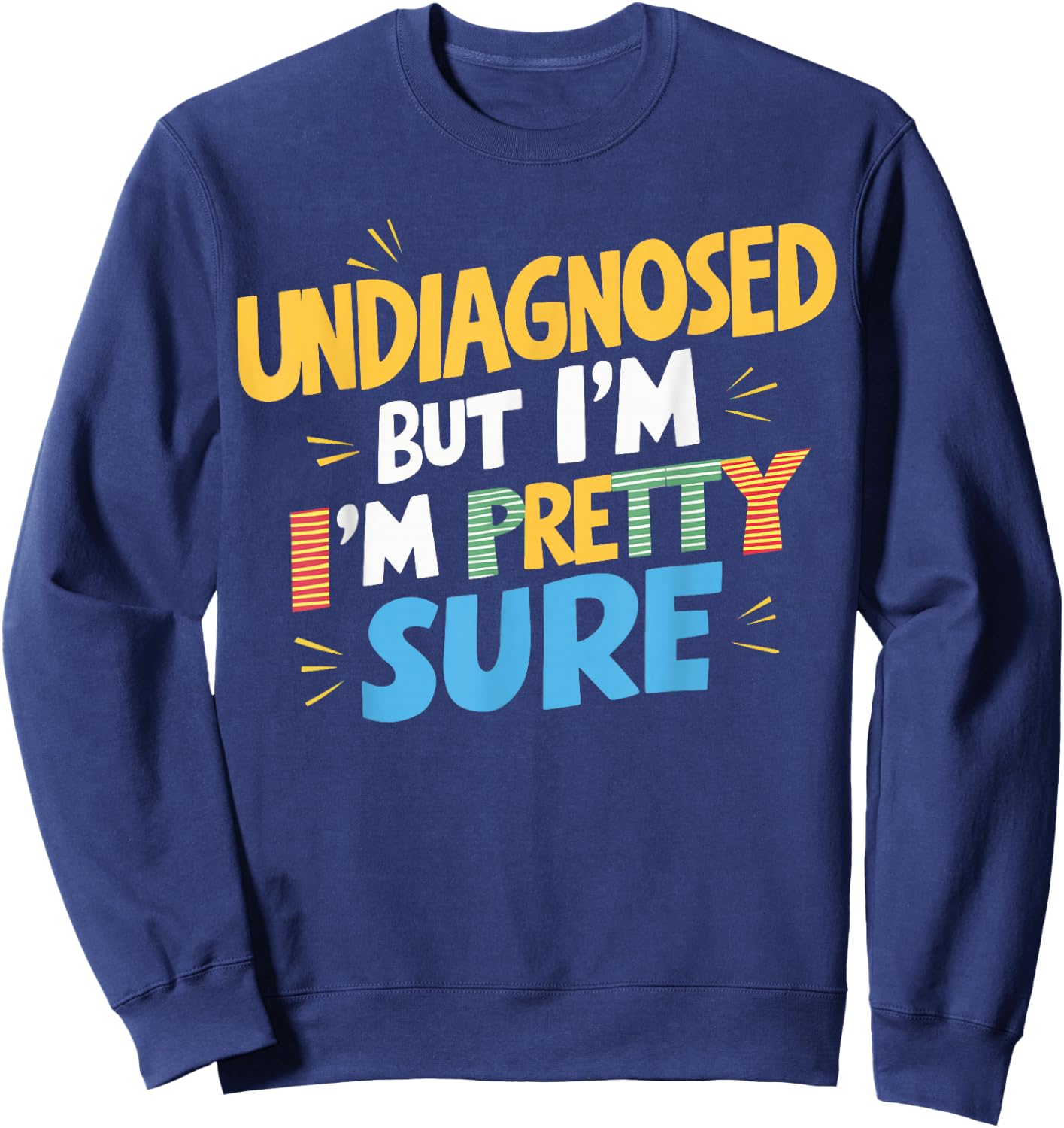 Undiagnosed But I'm Pretty Sure Sweatshirt - Sweatshirt | Navy