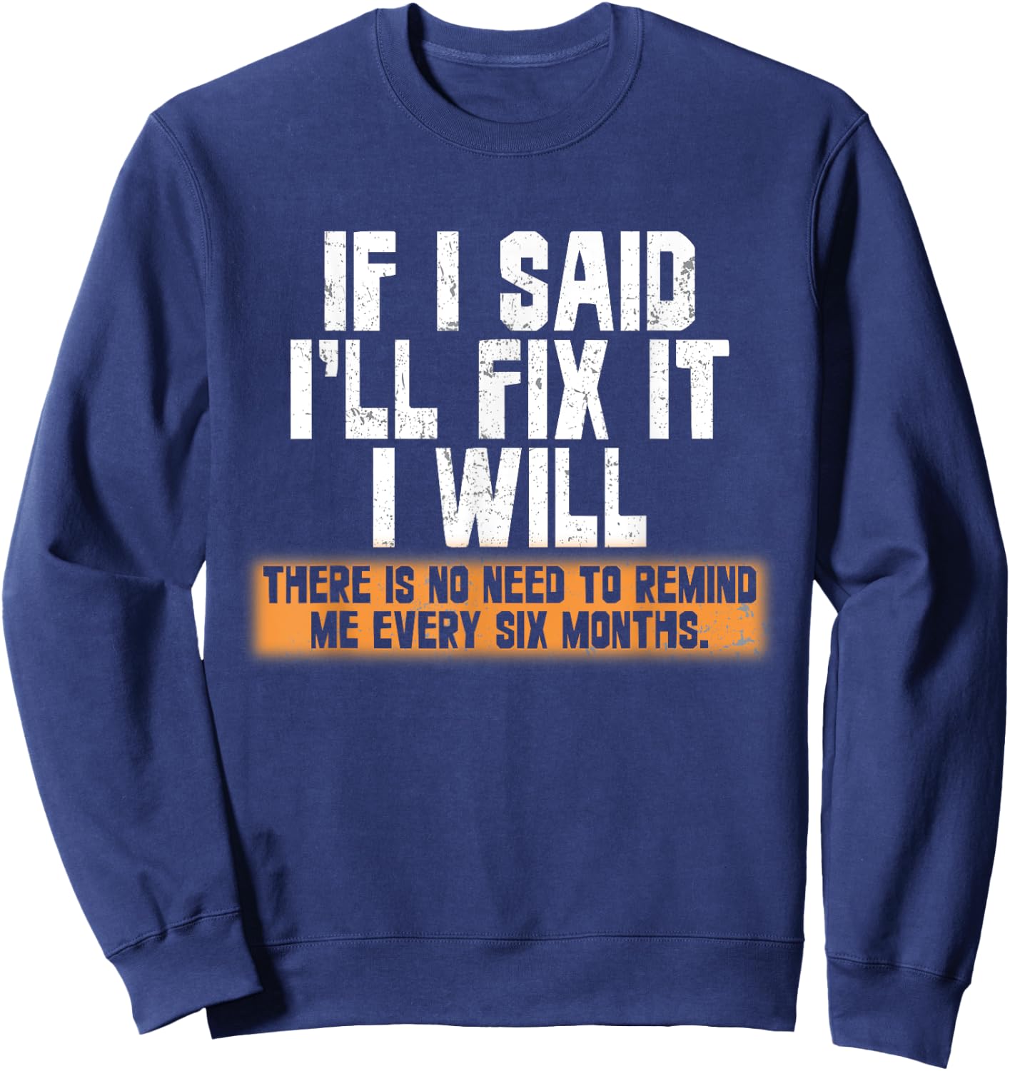 If I said I'll fix it I will there is no need to remind me Sweatshirt - Sweatshirt | Navy