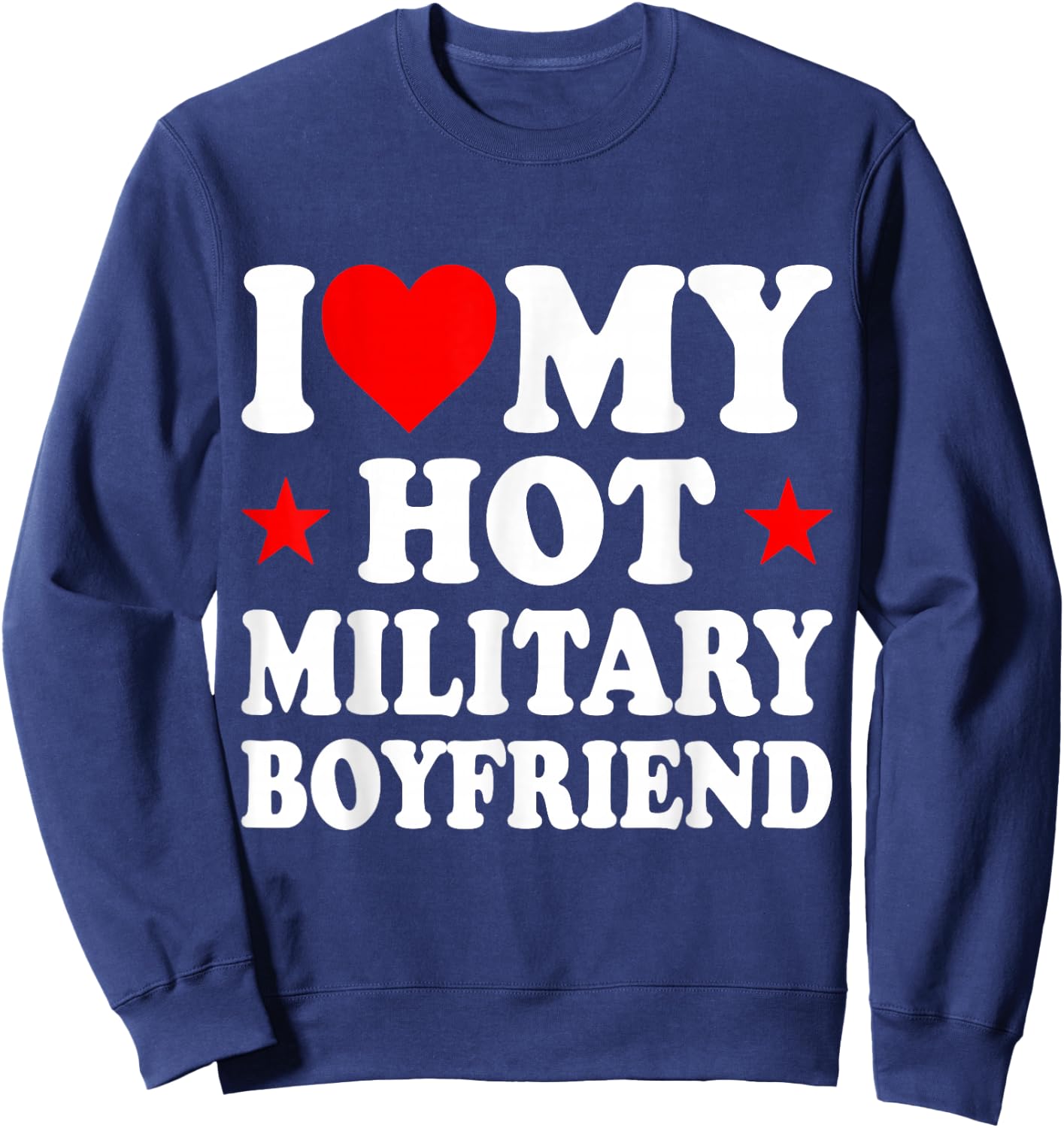 I Love My Hot Military Boyfriend Sweatshirt - Sweatshirt | Navy