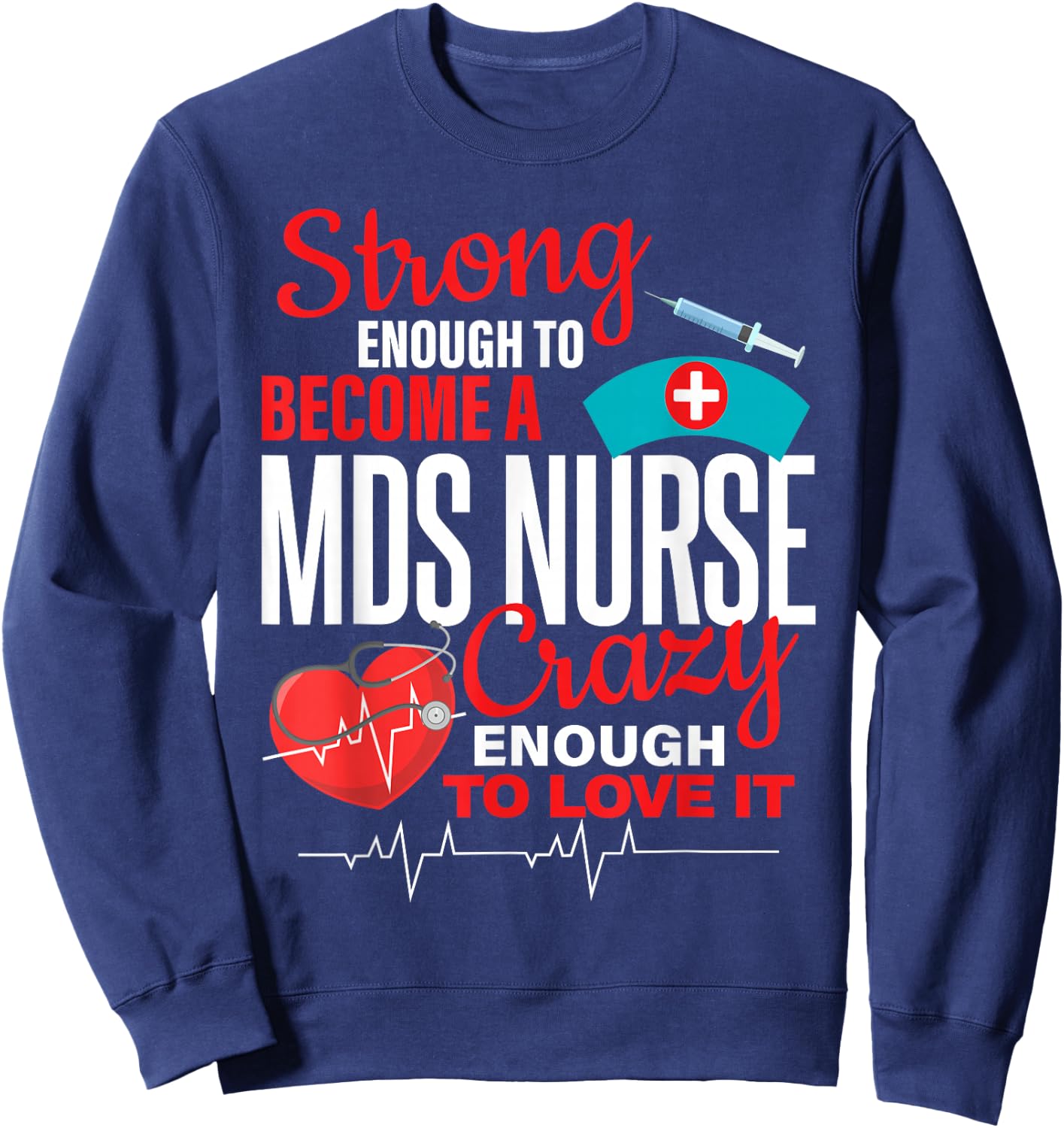 Strong Enough To MDS Nurse Crazy Enough To Love it Women Sweatshirt - Sweatshirt | Navy