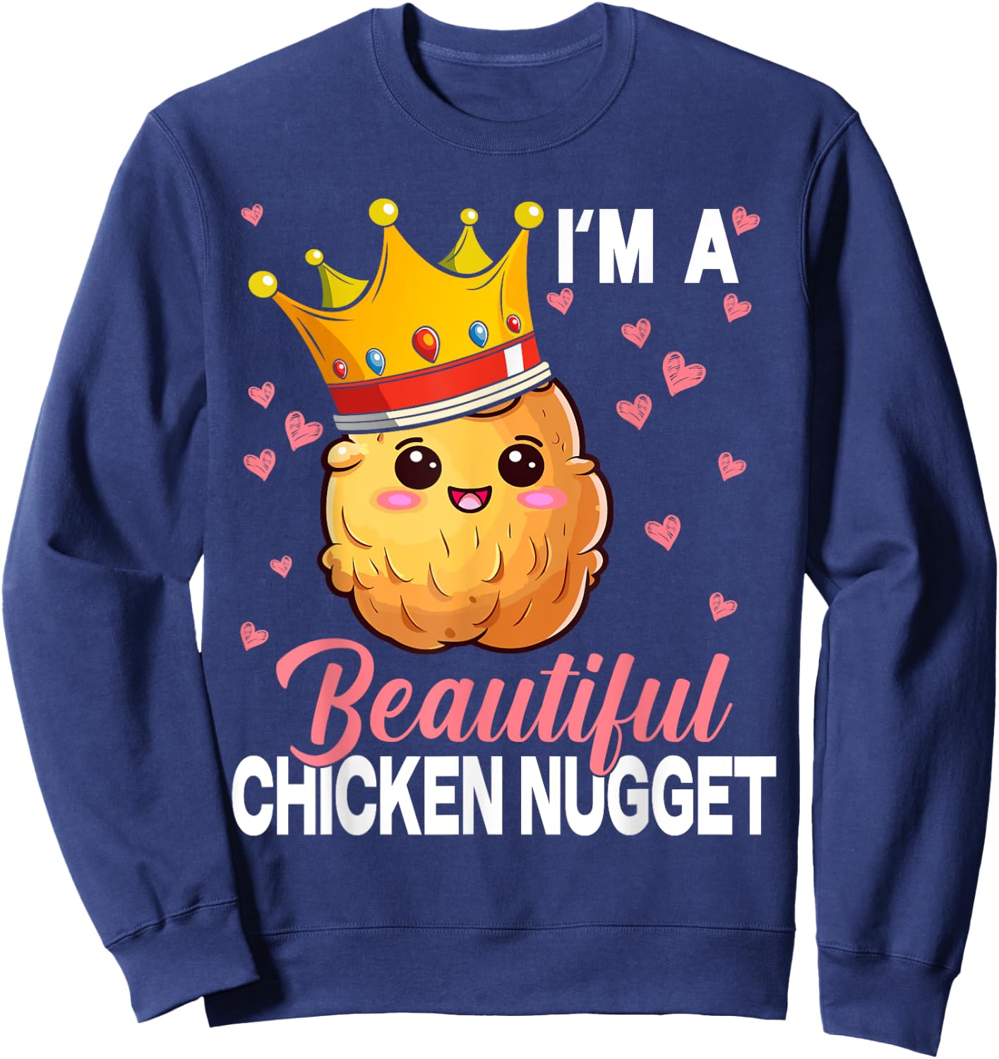 I'm a Beautiful Chicken Nugget Kawaii Nug Life Nuggets Lover Sweatshirt - Sweatshirt | Navy