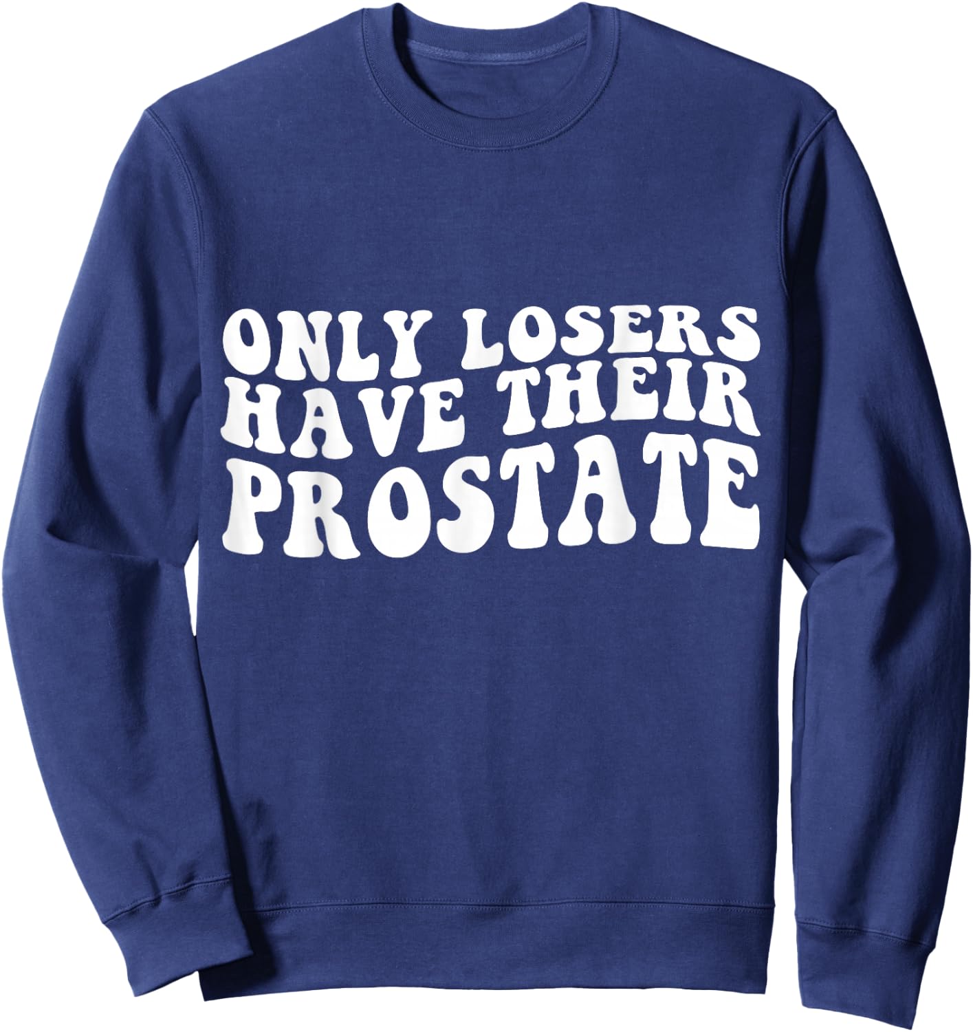 Funny Prostate Surgery Recovery Losers Have Their Prostate Sweatshirt - Sweatshirt | Navy