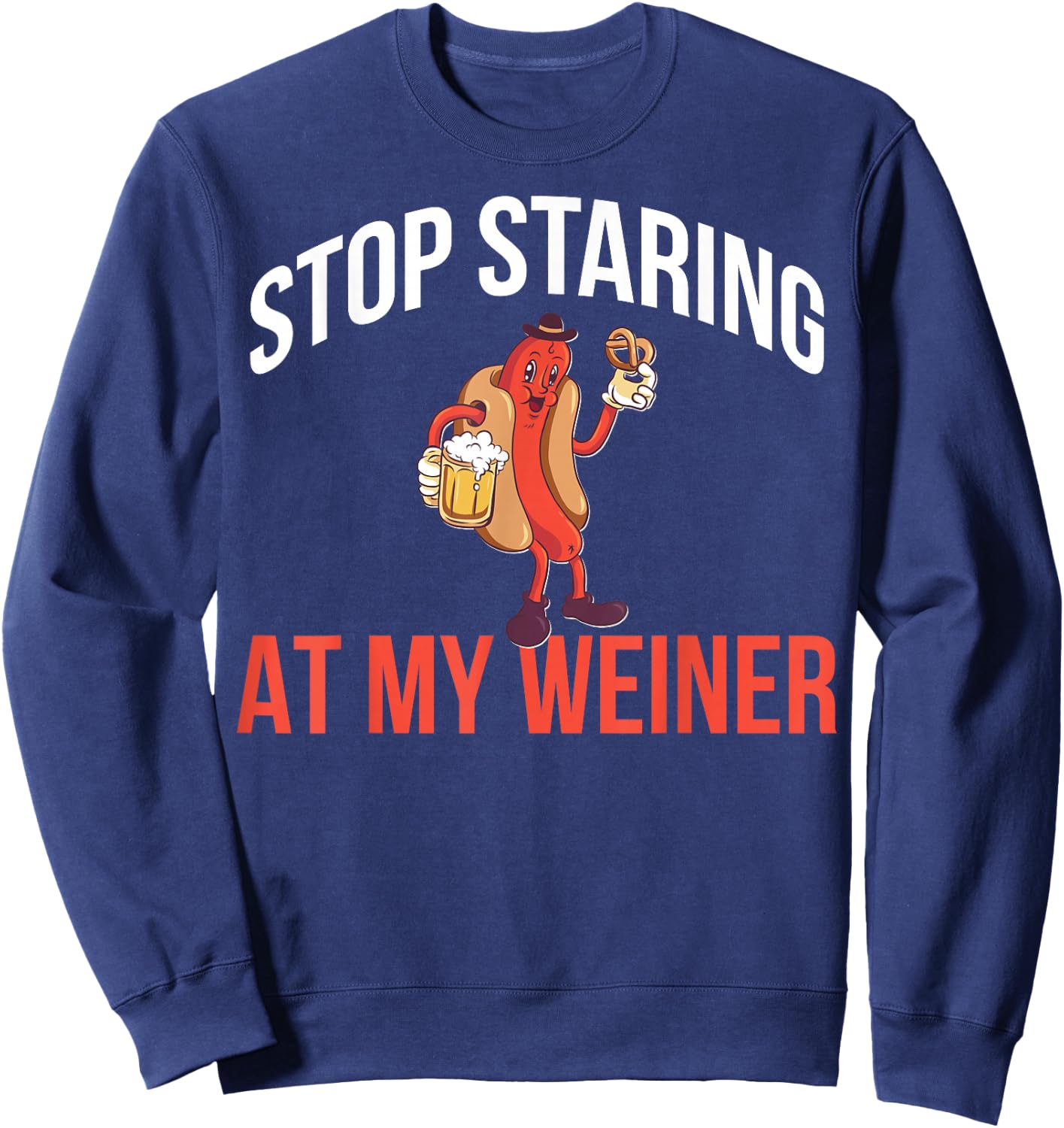 Stop Staring At My Weiner Sweatshirt - Sweatshirt | Navy