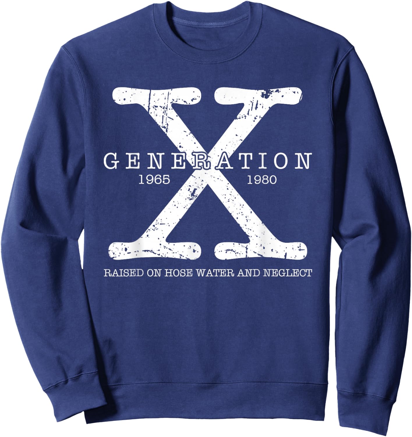 Generation X 1965 1980 Raised On Hose Water and Neglect Sweatshirt - Sweatshirt | Navy