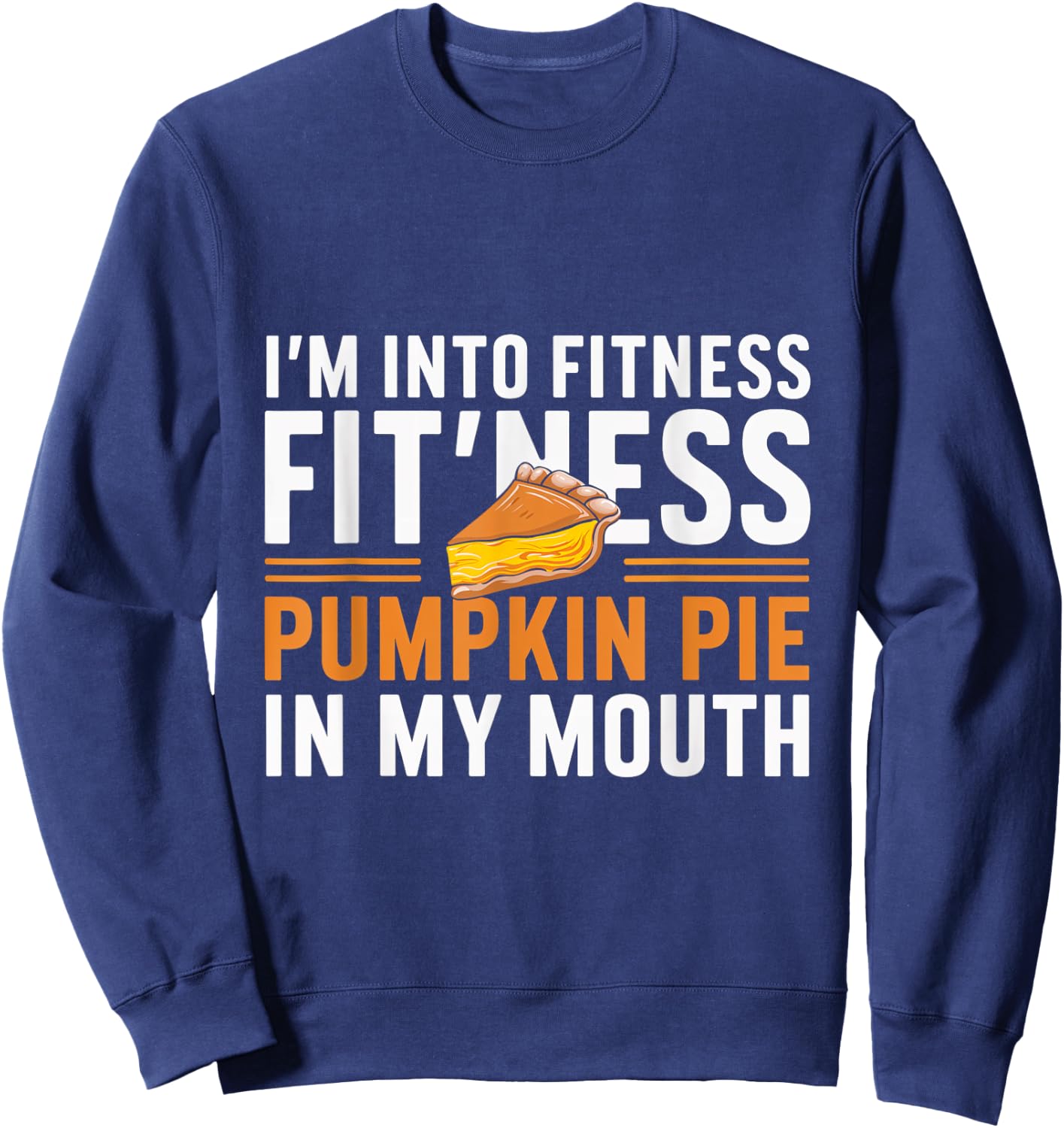 I'm Into Fitness Pumpkin Pie Mouth Pumpkin Thanksgiving Sweatshirt - Sweatshirt | Navy