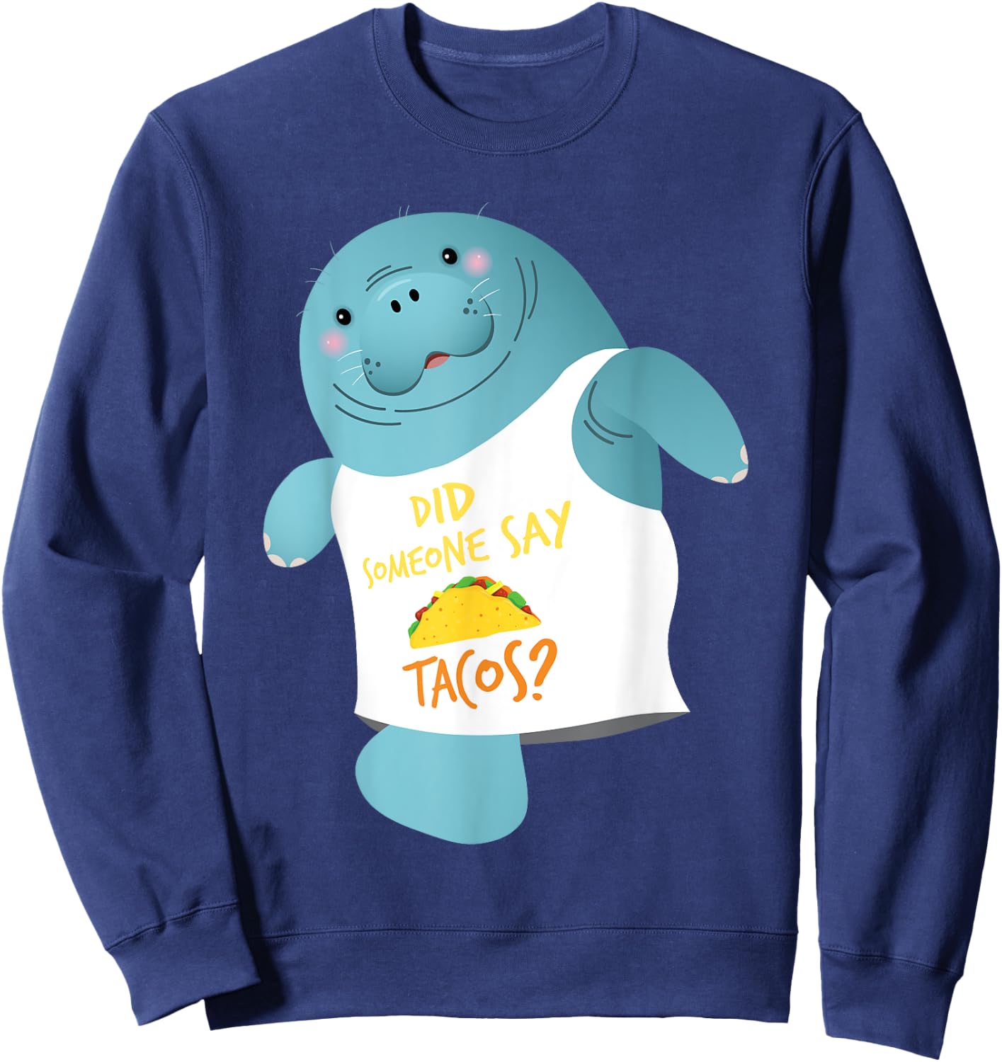 Did Someone Say Tacos - Manatee Lover Zookeeper Wildlife Sweatshirt - Sweatshirt | Navy