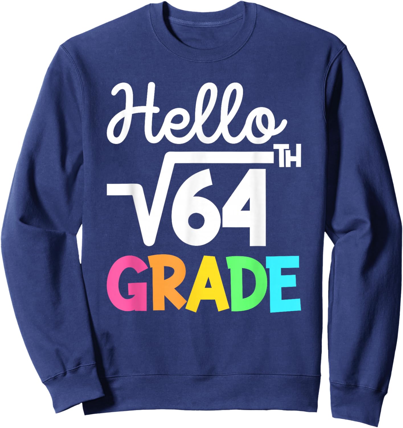 Hello 8th Grade Square Root of 64 Back to School 1st Day Sweatshirt - Sweatshirt | Navy