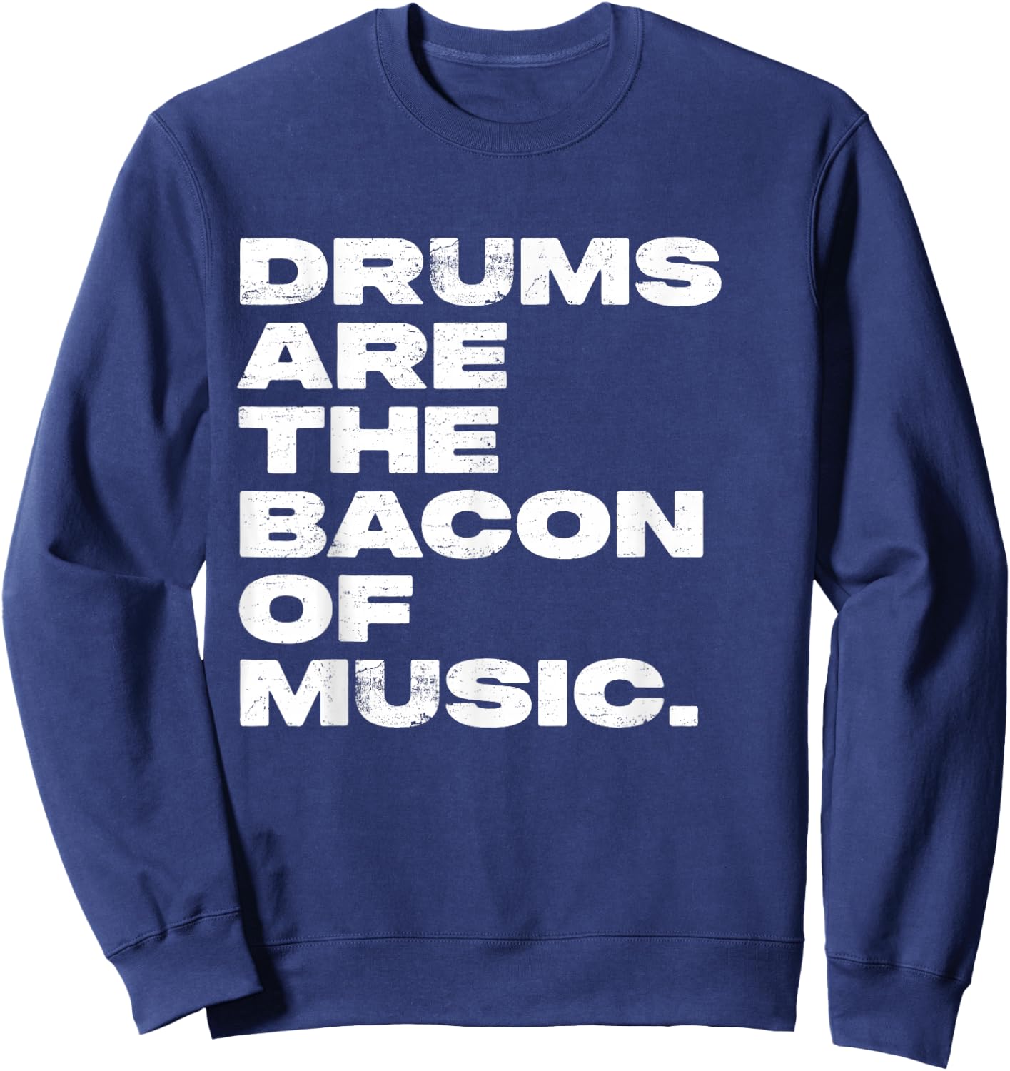 Drums Are The Bacon Of Music Drummer Funny Sweatshirt - Sweatshirt | Navy
