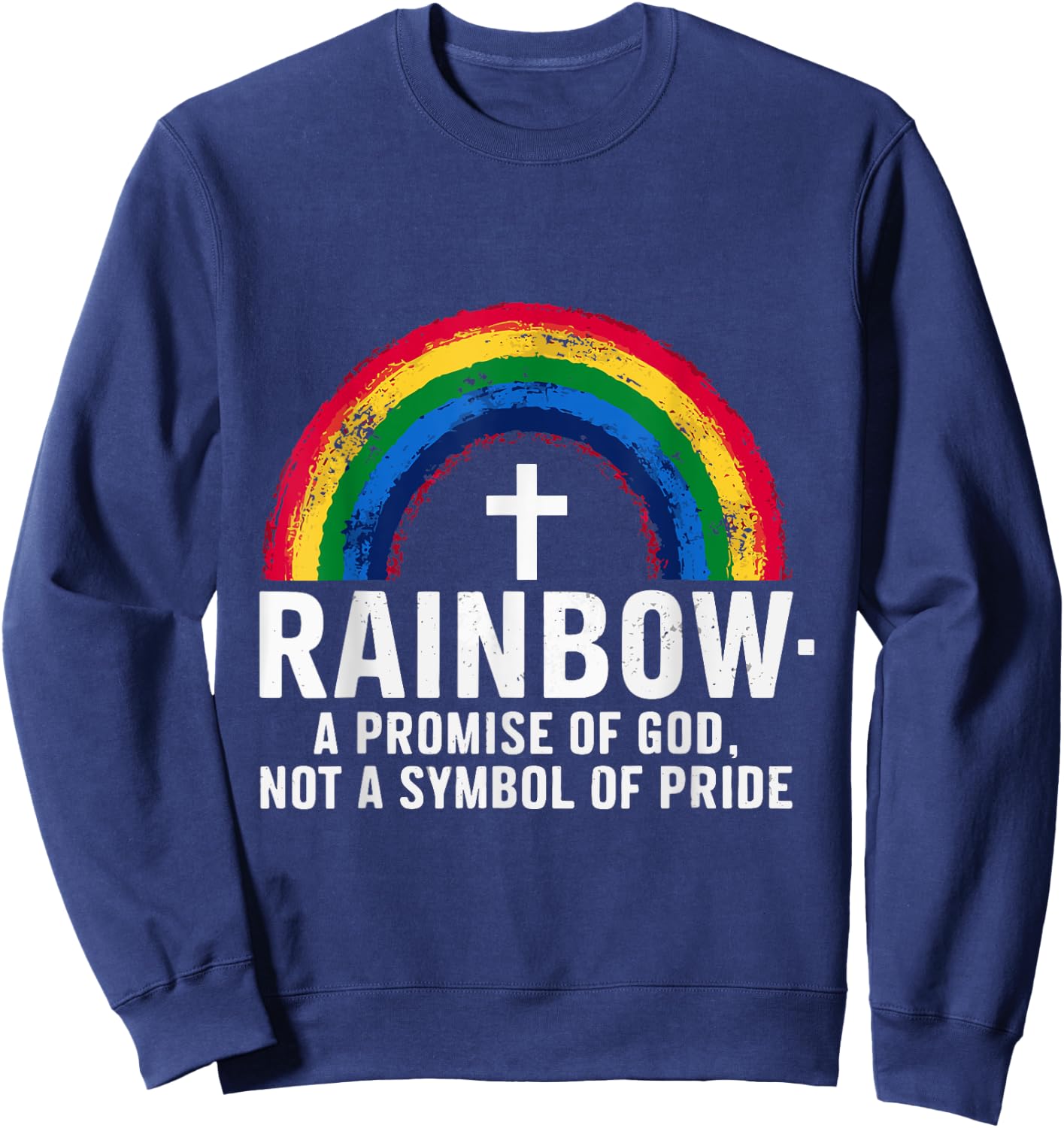 Rainbow A Promise Of God Not A Symbol Of Pride Sweatshirt - Sweatshirt | Navy