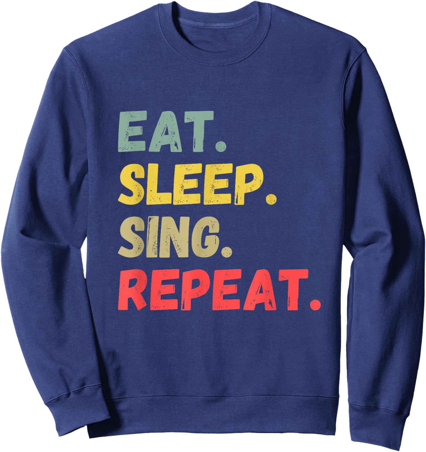 Eat Sleep Sing Repeat Sweatshirt - Sweatshirt | Navy
