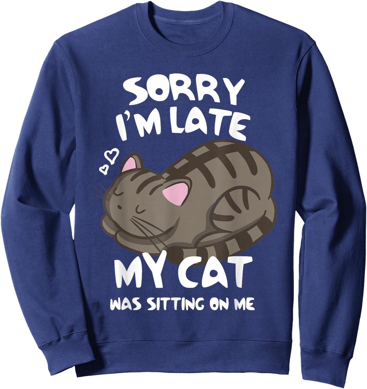 Sorry I'm Late My Cat was Sitting On Me Cat Lover Sweatshirt - Sweatshirt | Navy